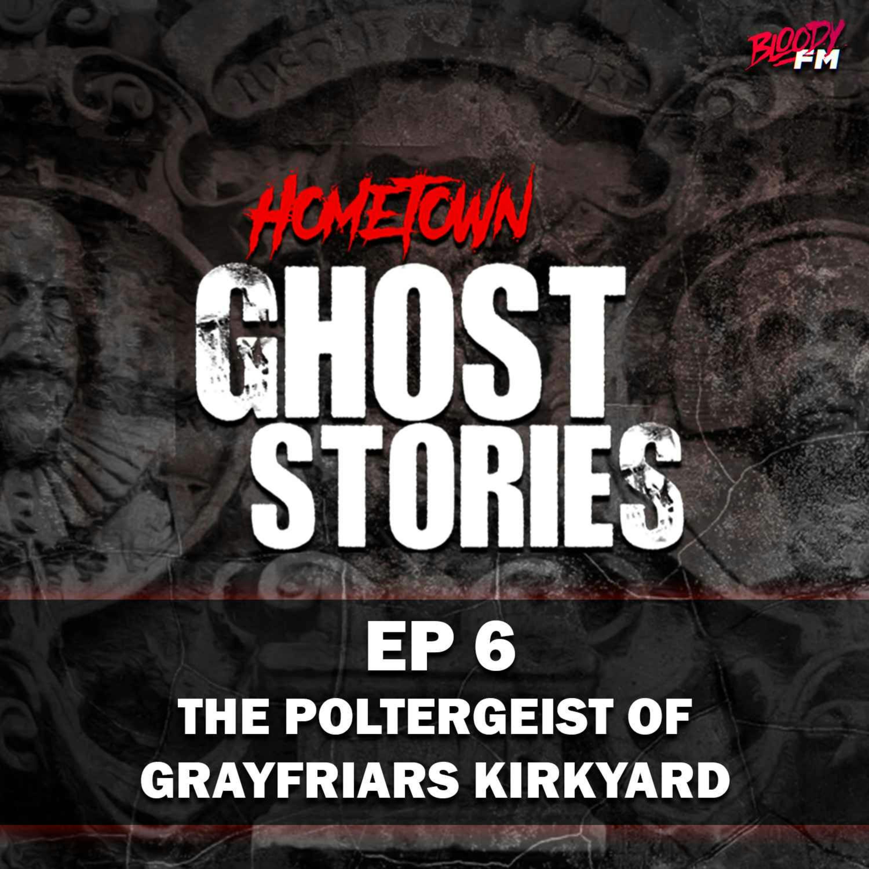EP 6 - The Poltergeist of Greyfriars Kirkyard | Edinburgh, Scotland