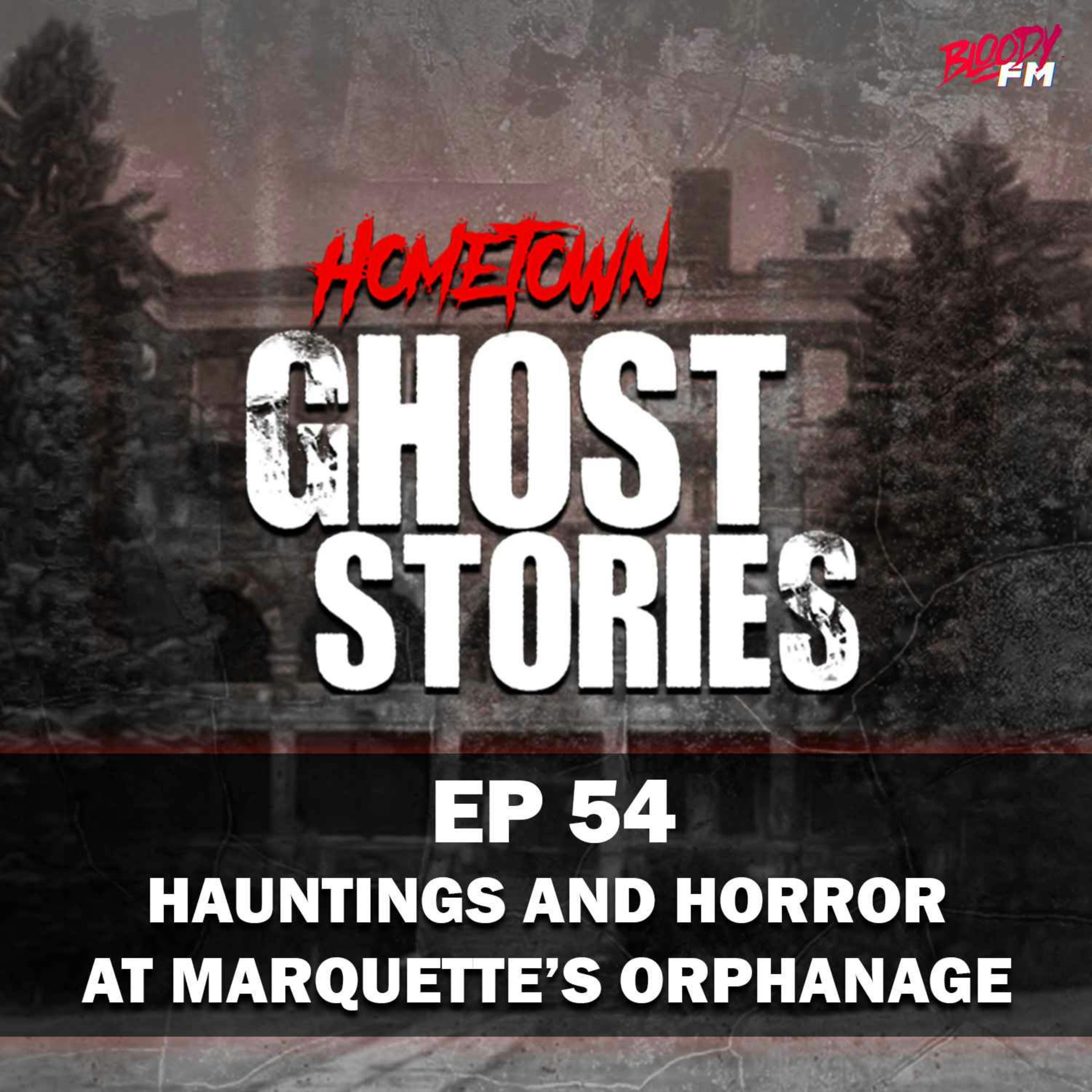 EP 54 - Hauntings and Horror at Marquette's Orphanage | Marquette, MI
