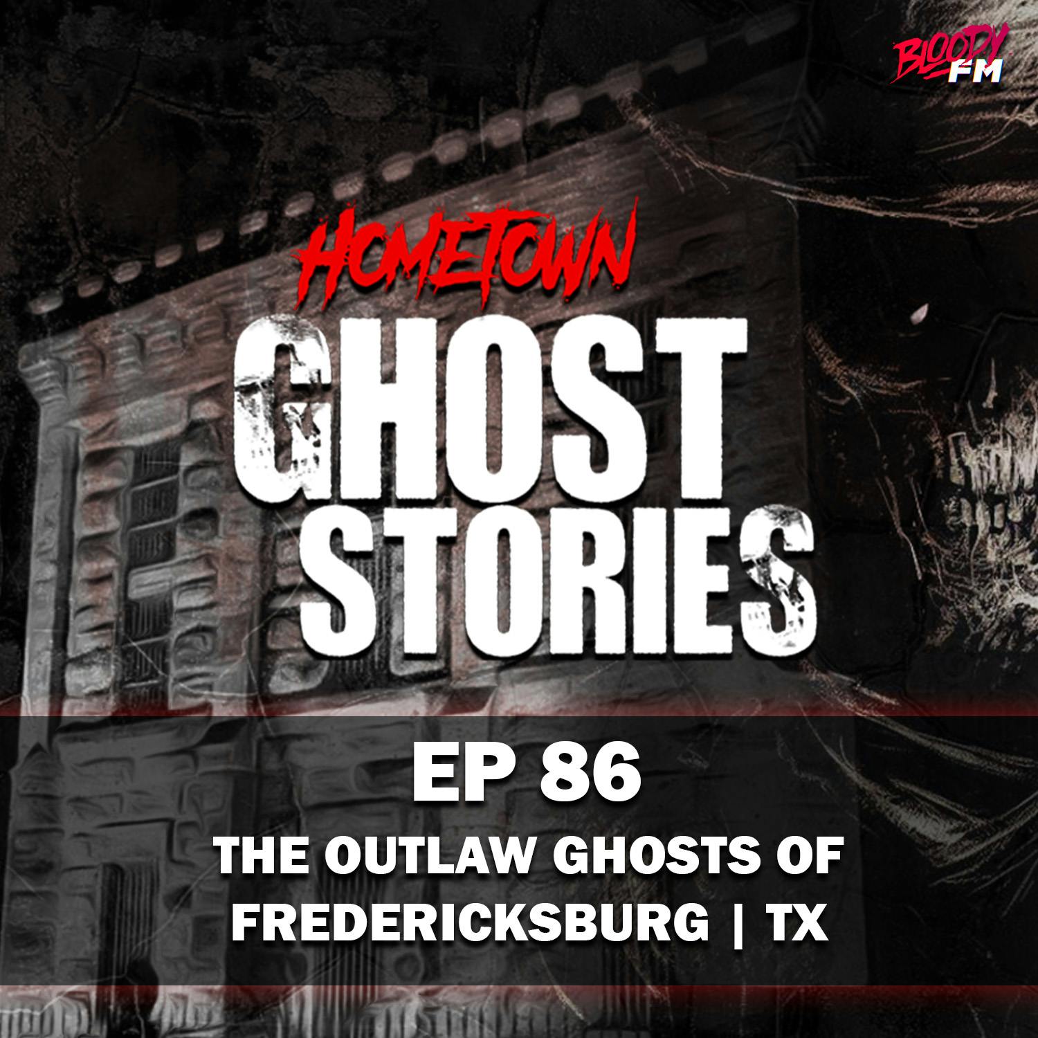 EP 86 - The Outlaw Ghosts of Fredericksburg | TX