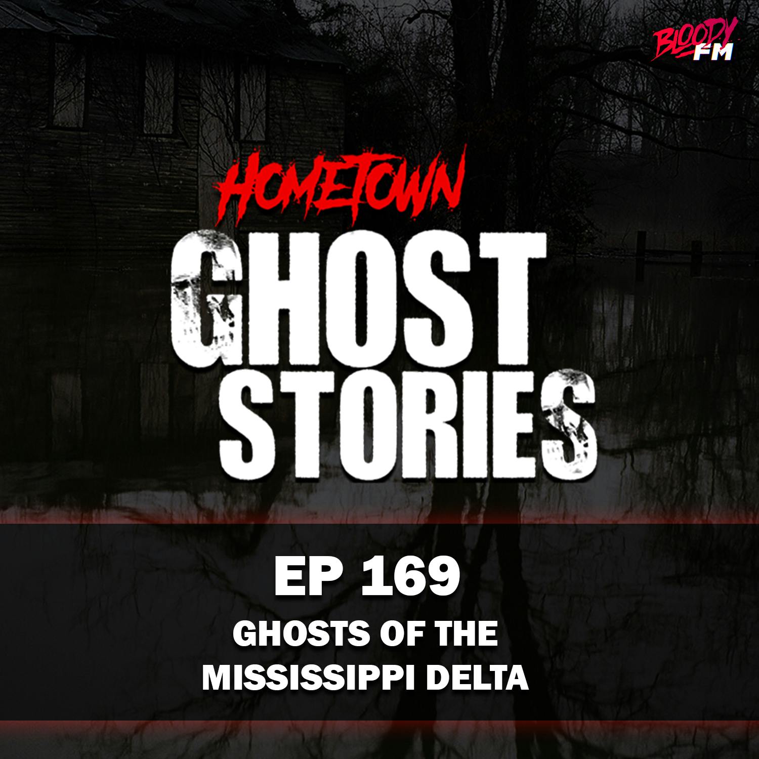 EP 169 - The Ghosts of the Mississippi Delta | MS