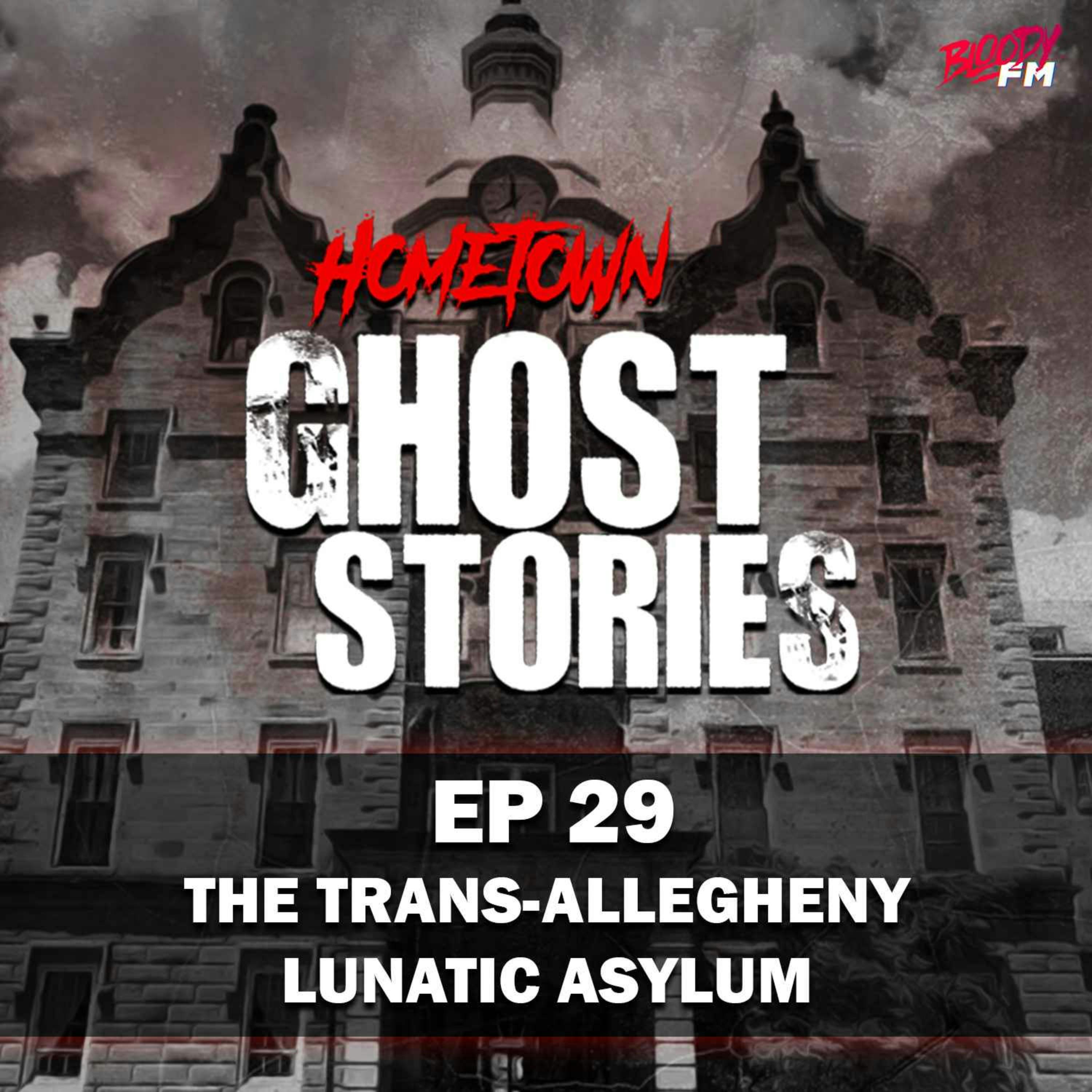 EP 29 - The Trans-Allegheny Lunatic Asylum | Weston, WV