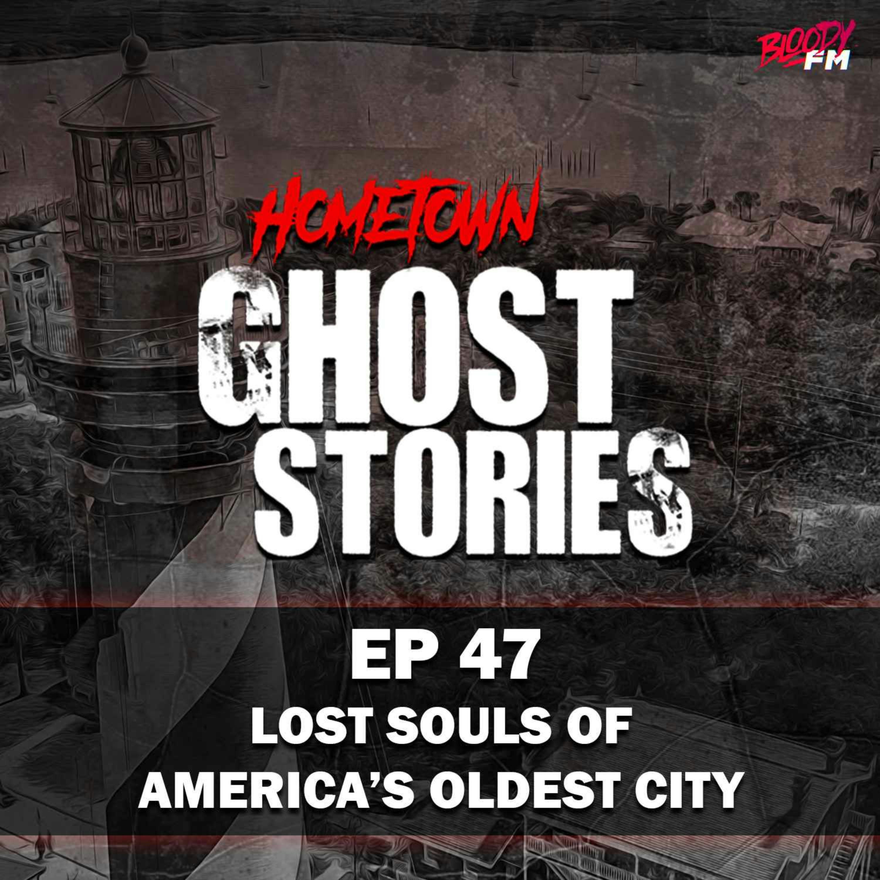 EP 47 - Lost Souls of America's Oldest City | St. Augustine, FL