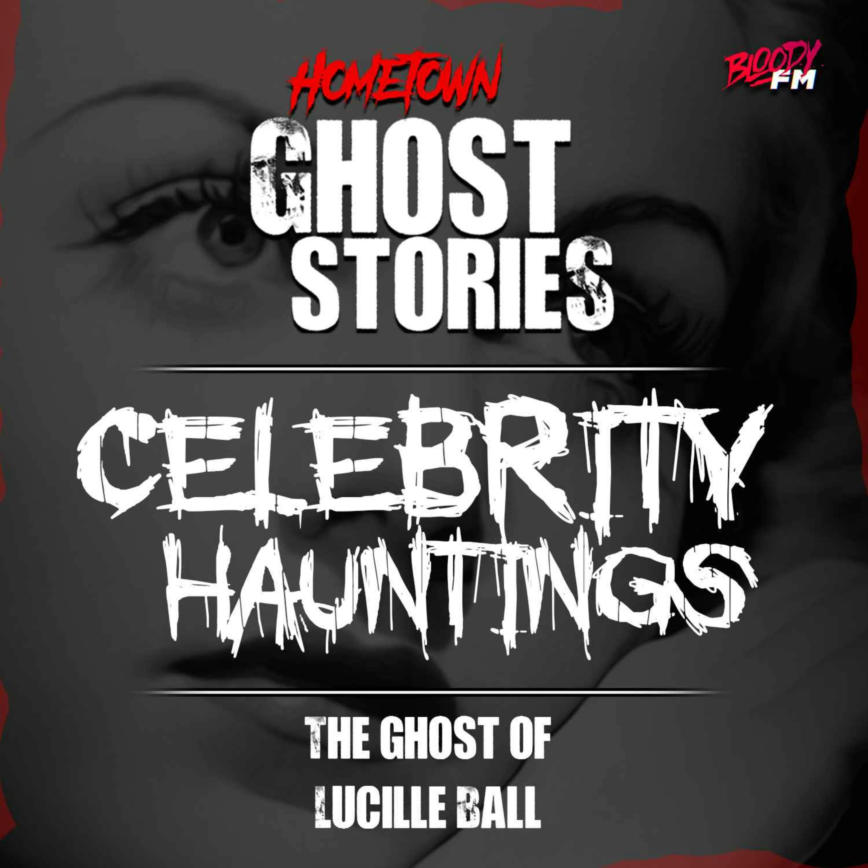 Celebrity Hauntings - The Ghost of Lucille Ball