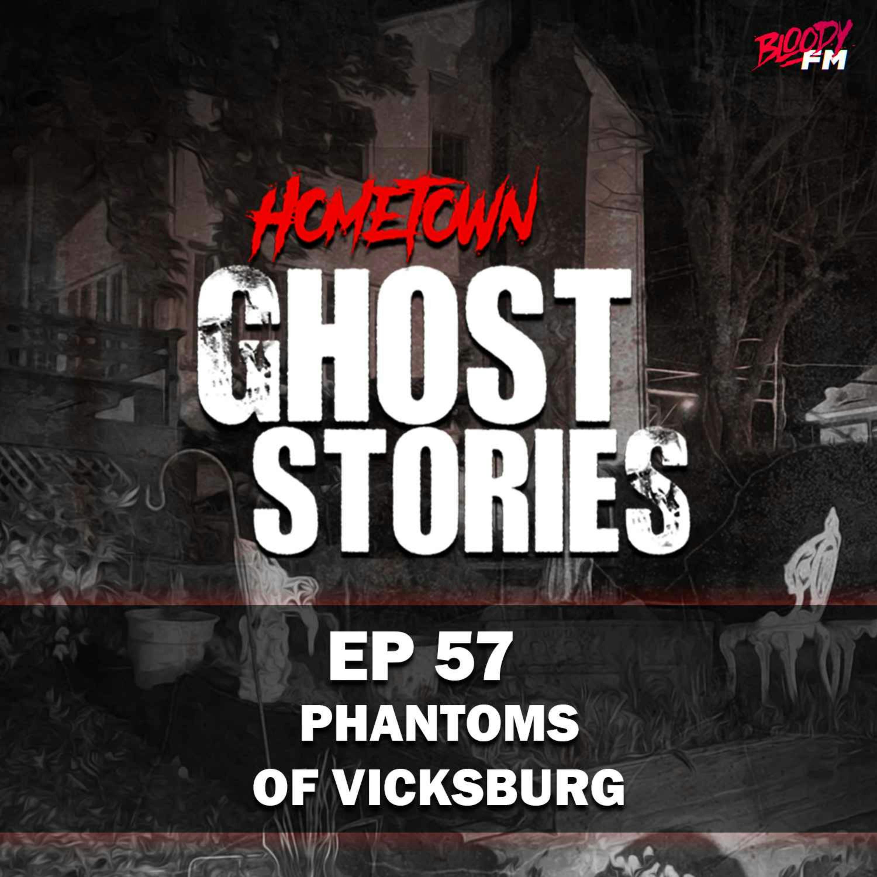 EP 57 - Phantoms of Vicksburg | Vicksburg, MS
