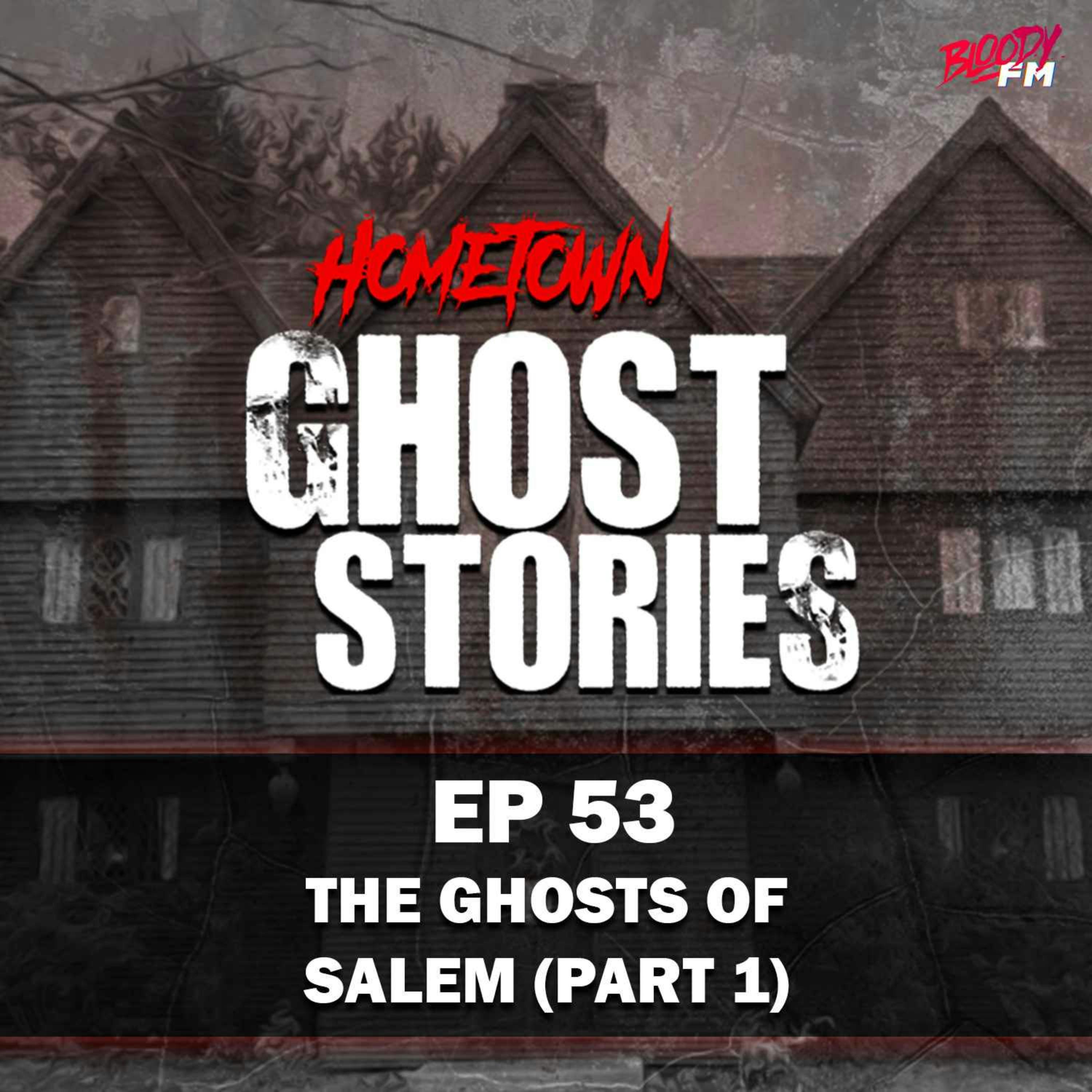 EP 53 - The Ghosts of Salem | Salem, MA (Part 2)