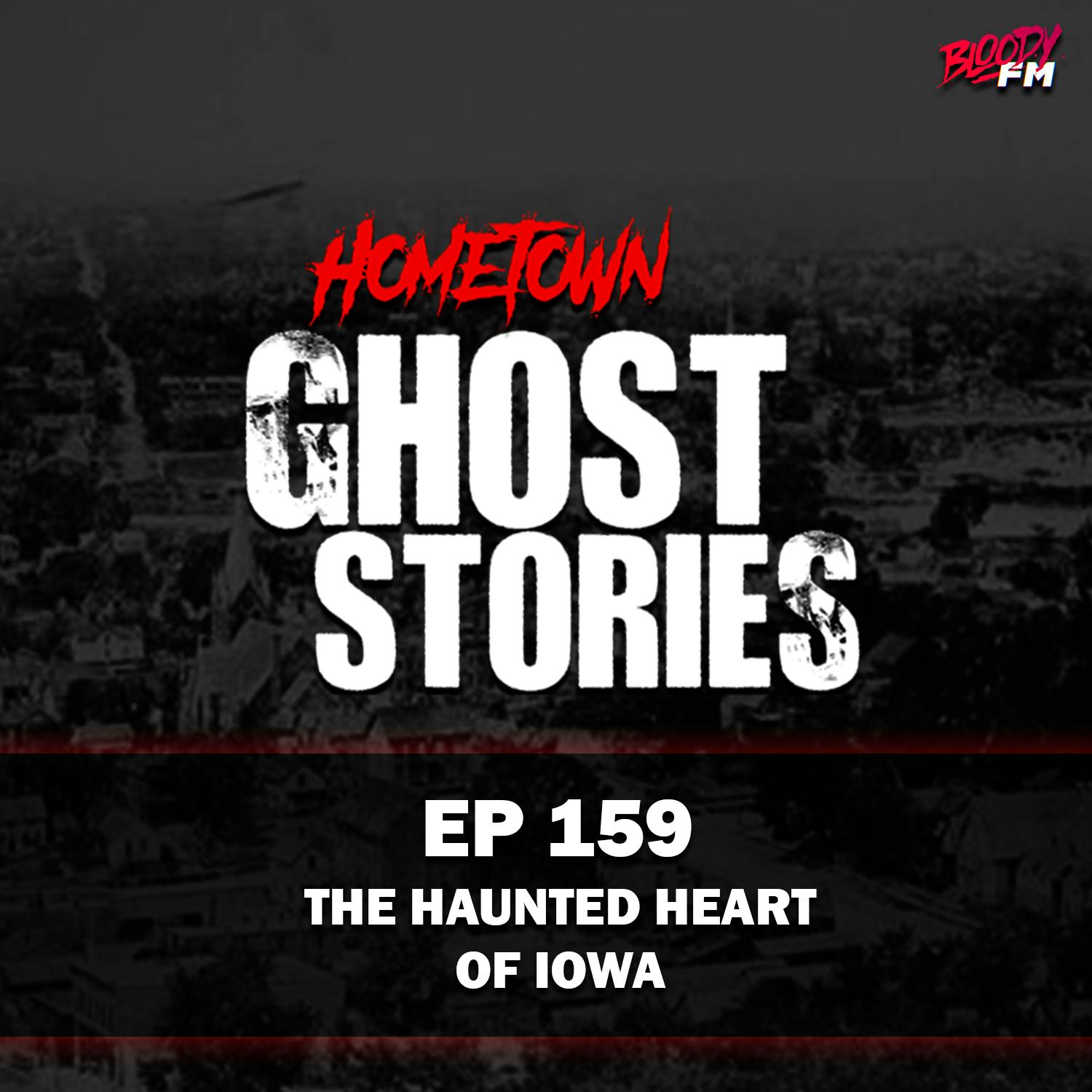 EP 159 - The Haunted Heart of Iowa | Des Moines, IA