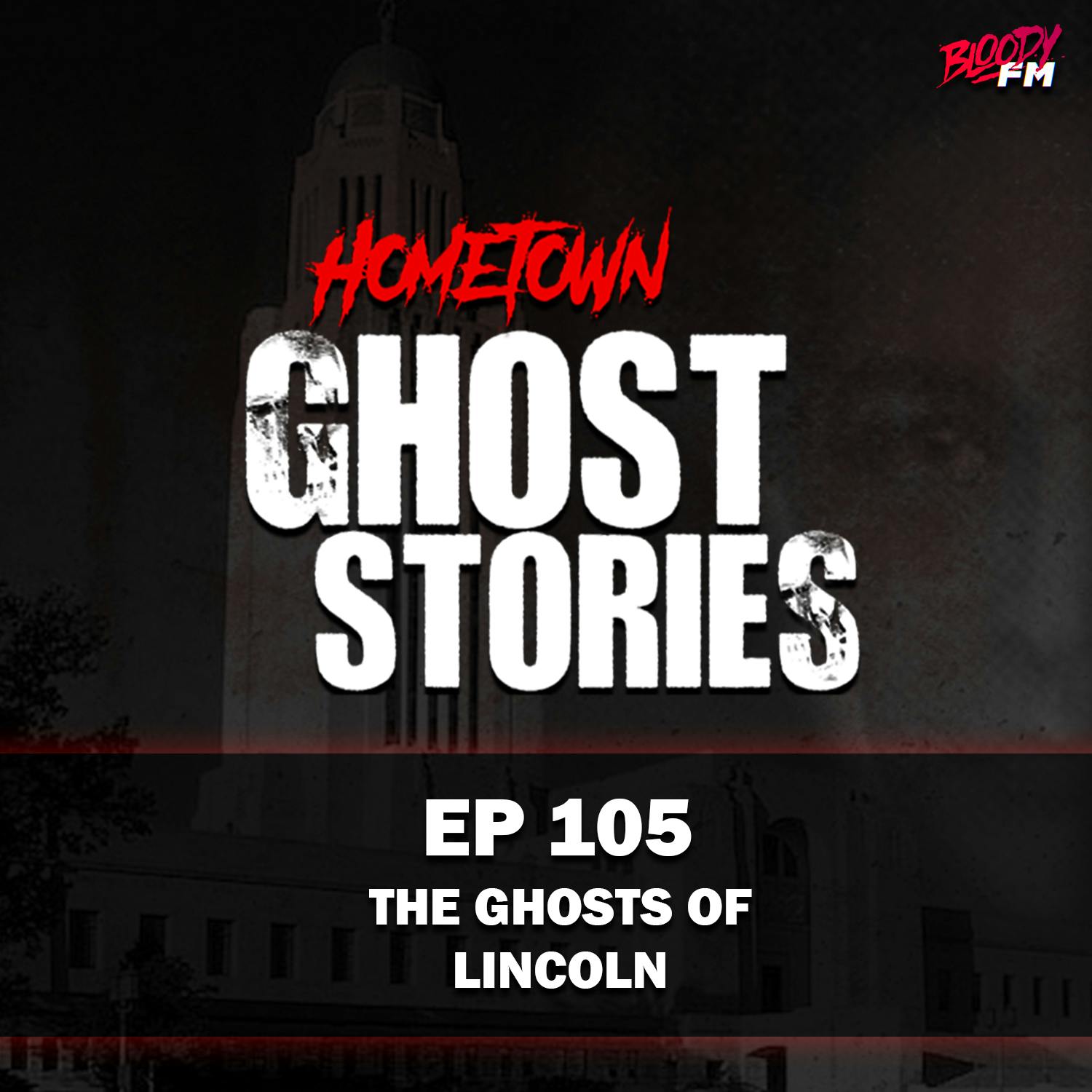 EP 105 - The Ghosts of Lincoln | Lincoln, NE