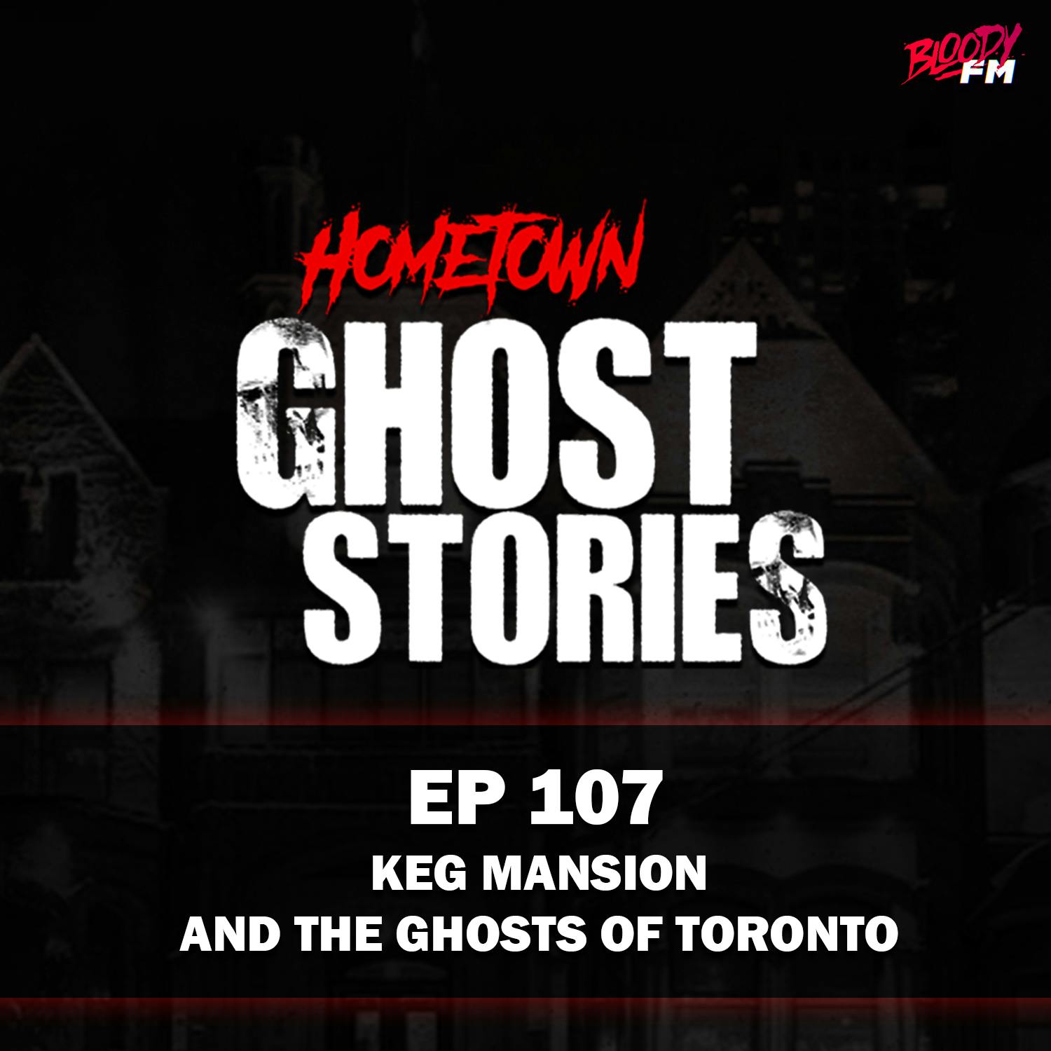 EP 107 - Keg Mansion and the Ghosts of Toronto | Ontario, Canada