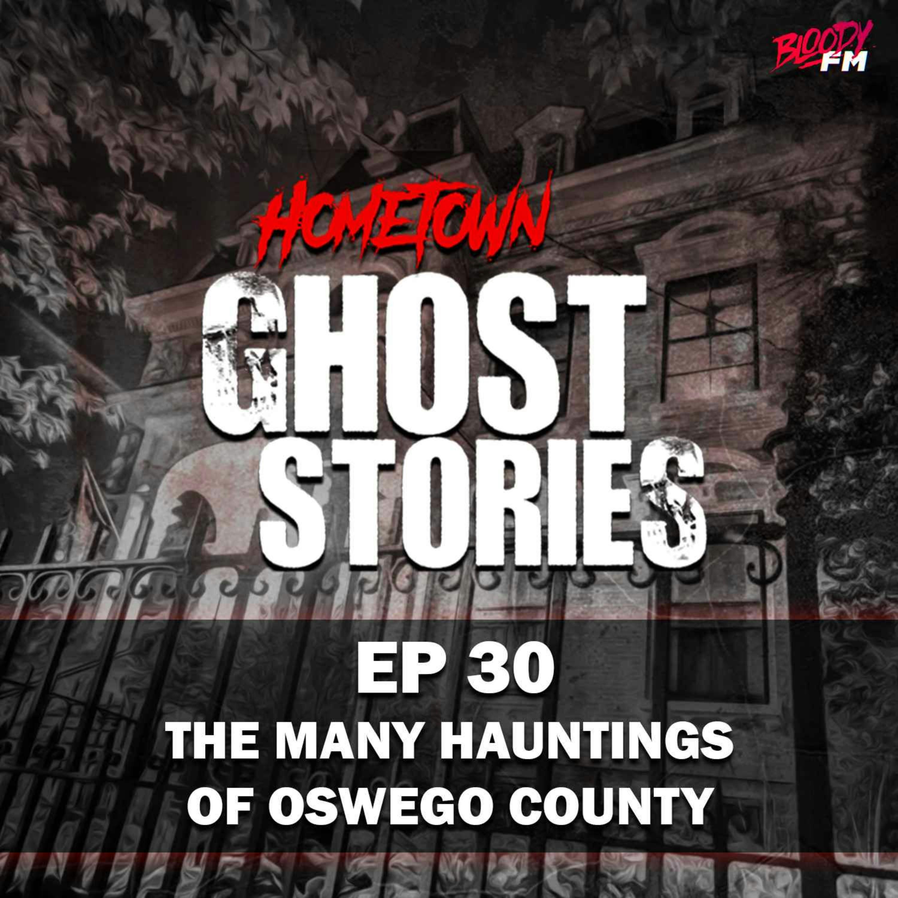 EP 30 - The Many Hauntings of Oswego County | Oswego, NY