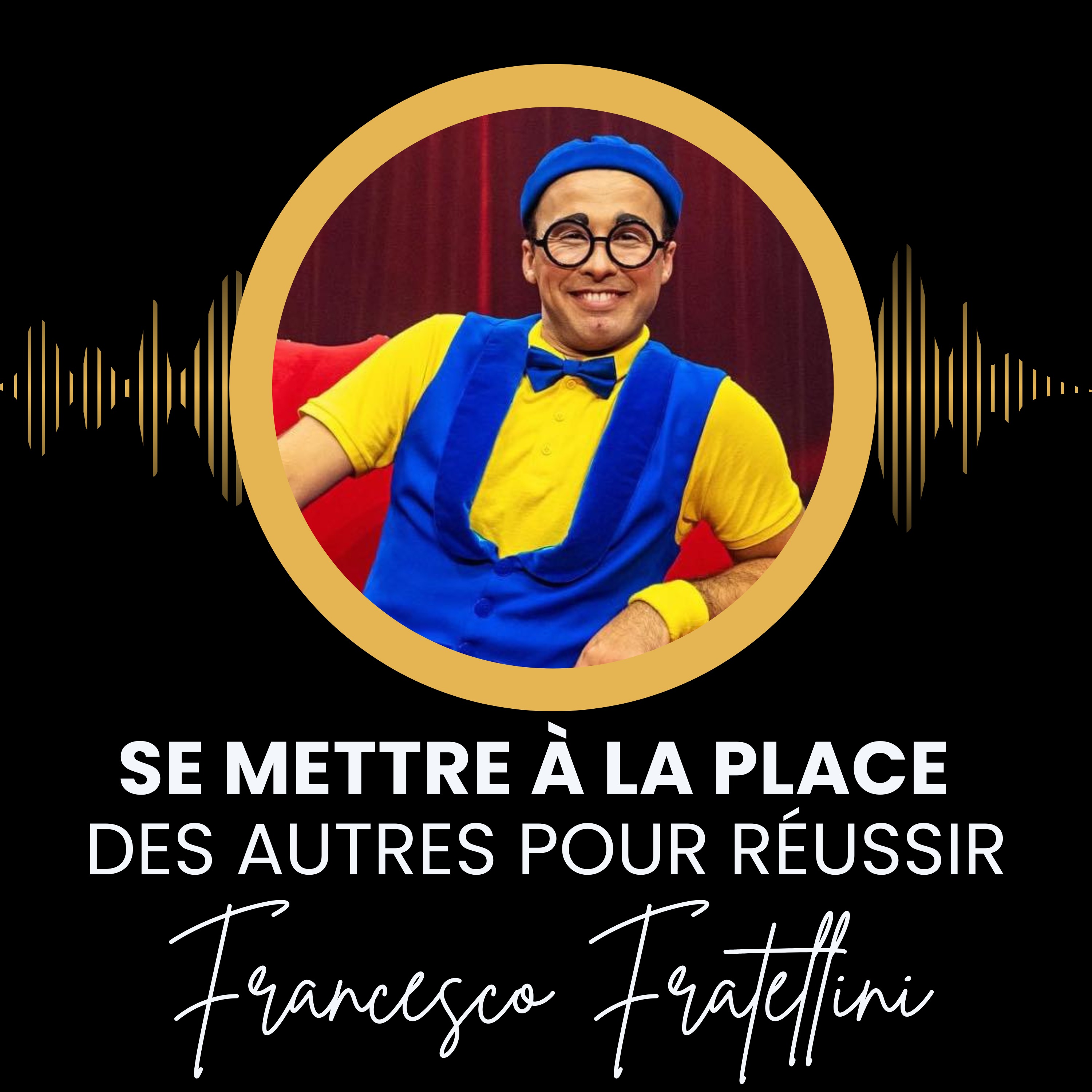 Se mettre à la place des autres pour réussir - Francesco Fratellini episode artwork