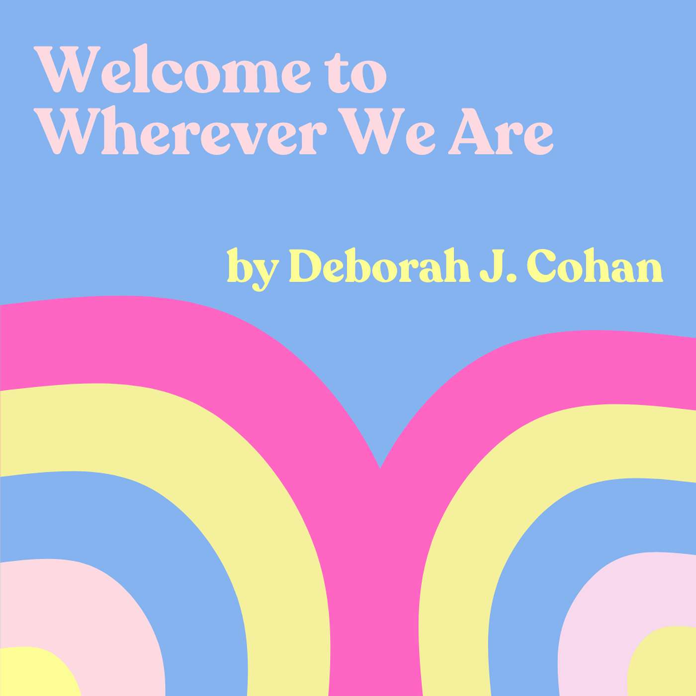 AUTHOR CHAT: Deborah J. Cohan's "Welcome to Wherever We Are"