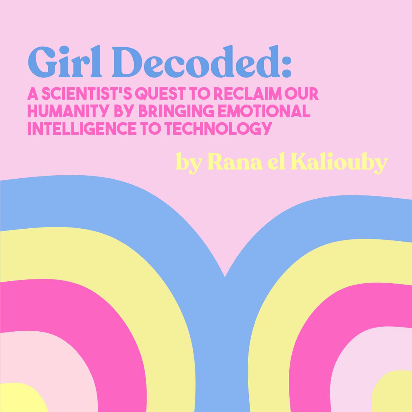 Humanity's Digital Heartbeat // Rana el Kaliouby's "Girl Decoded" (with Carol Coleman) episode artwork