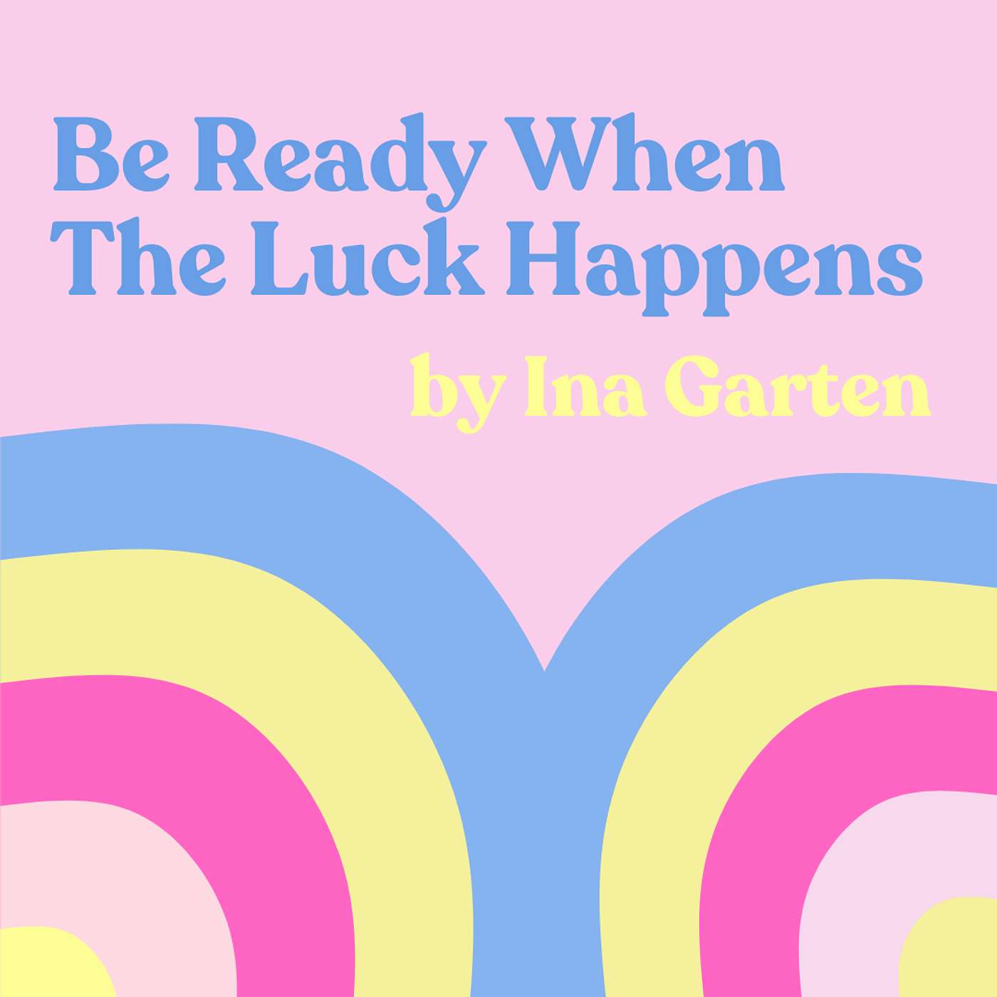 Barefoot & Bold: Ina Garten's Journey from Belittled Daughter to Culinary Queen in "Be Ready When the Luck Happens" episode artwork