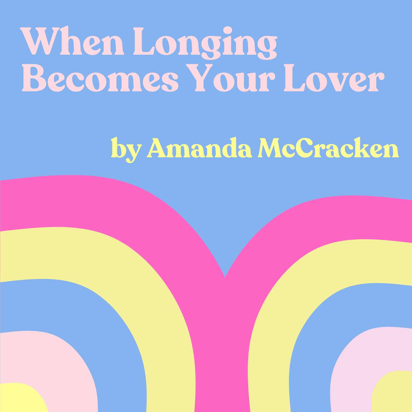 AUTHOR CHAT: Amanda McCracken's "When Longing Becomes Your Lover"