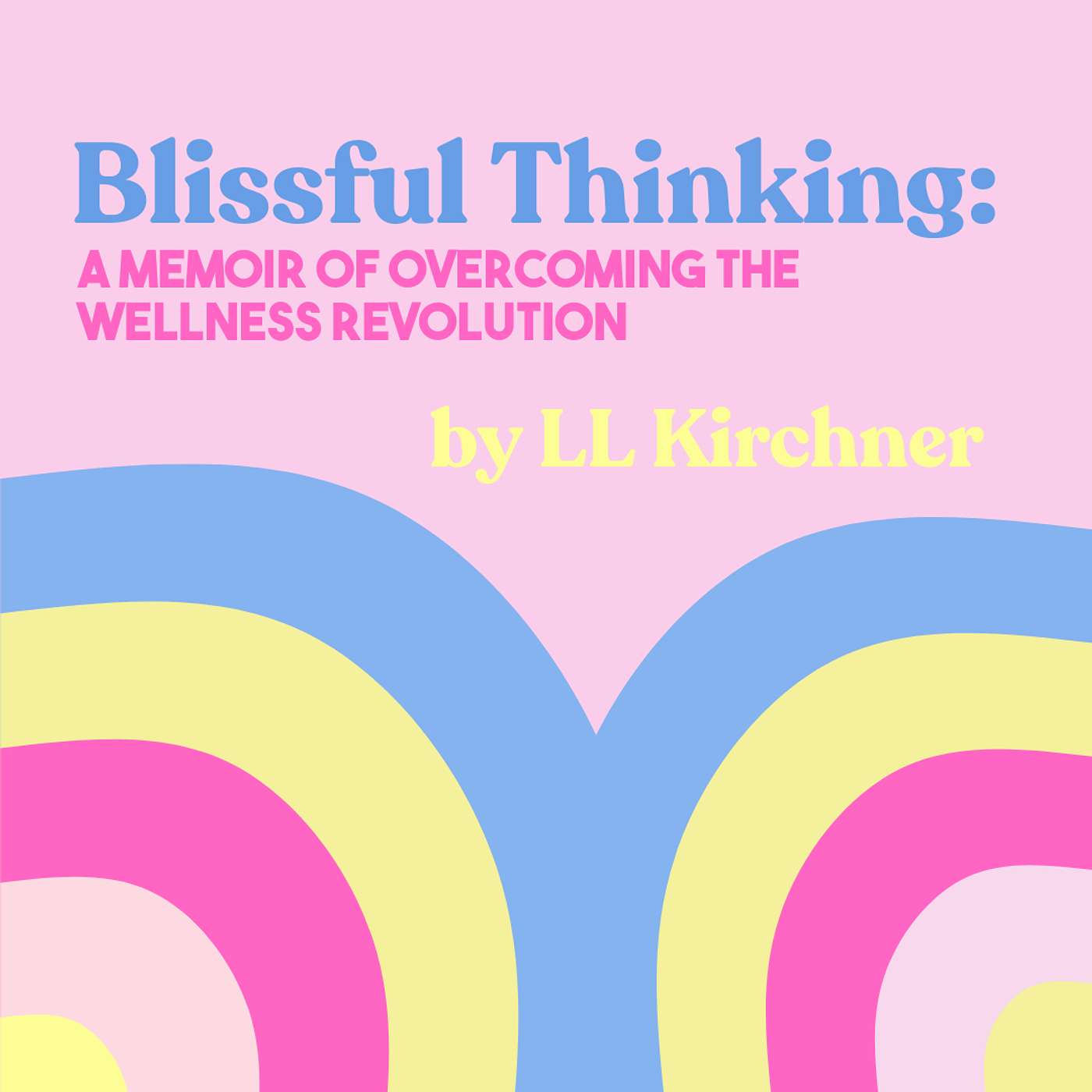The Messy Path to Inner Peace // LL Kirchner's "Blissful Thinking" episode artwork