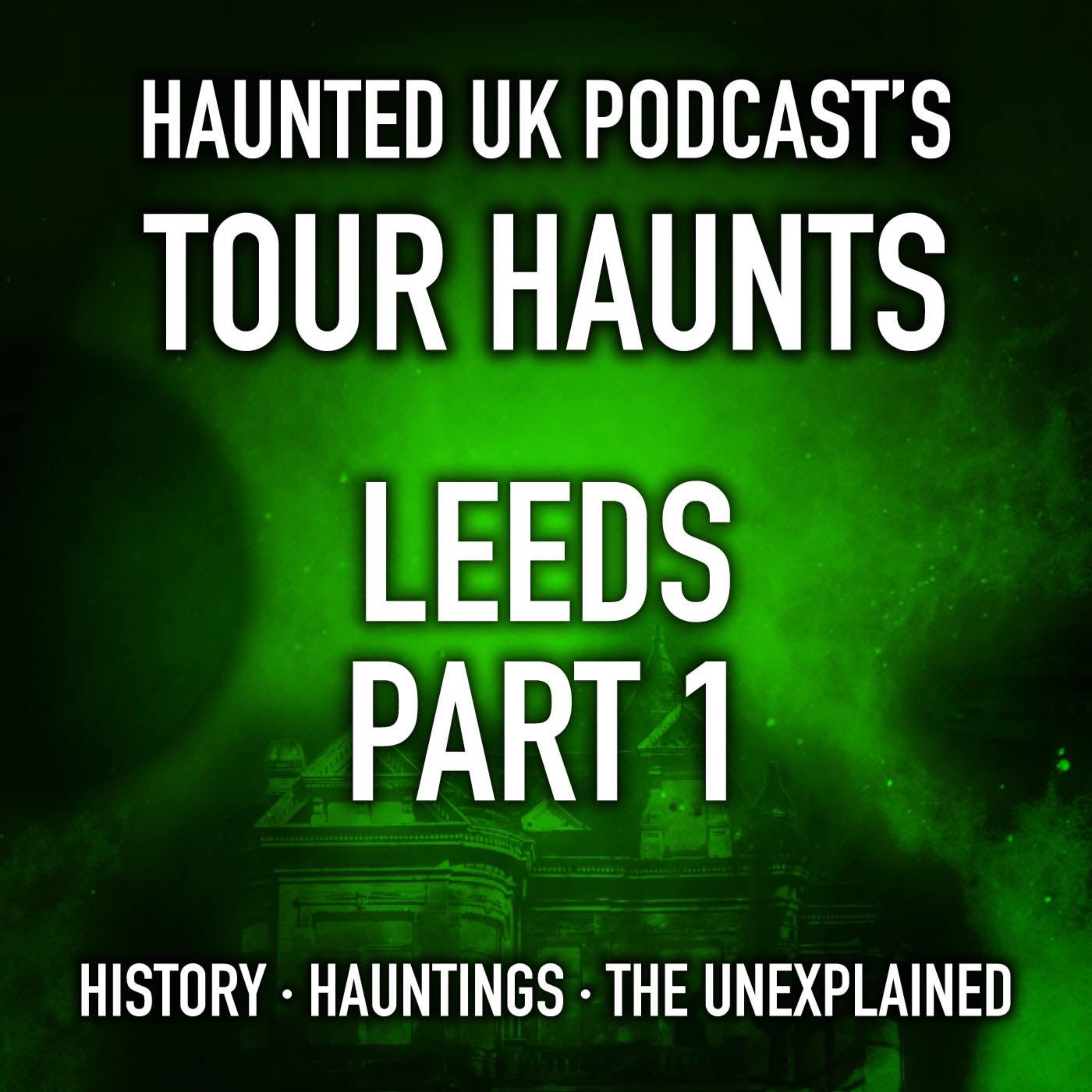 Tour Haunts – Leeds - Part 1