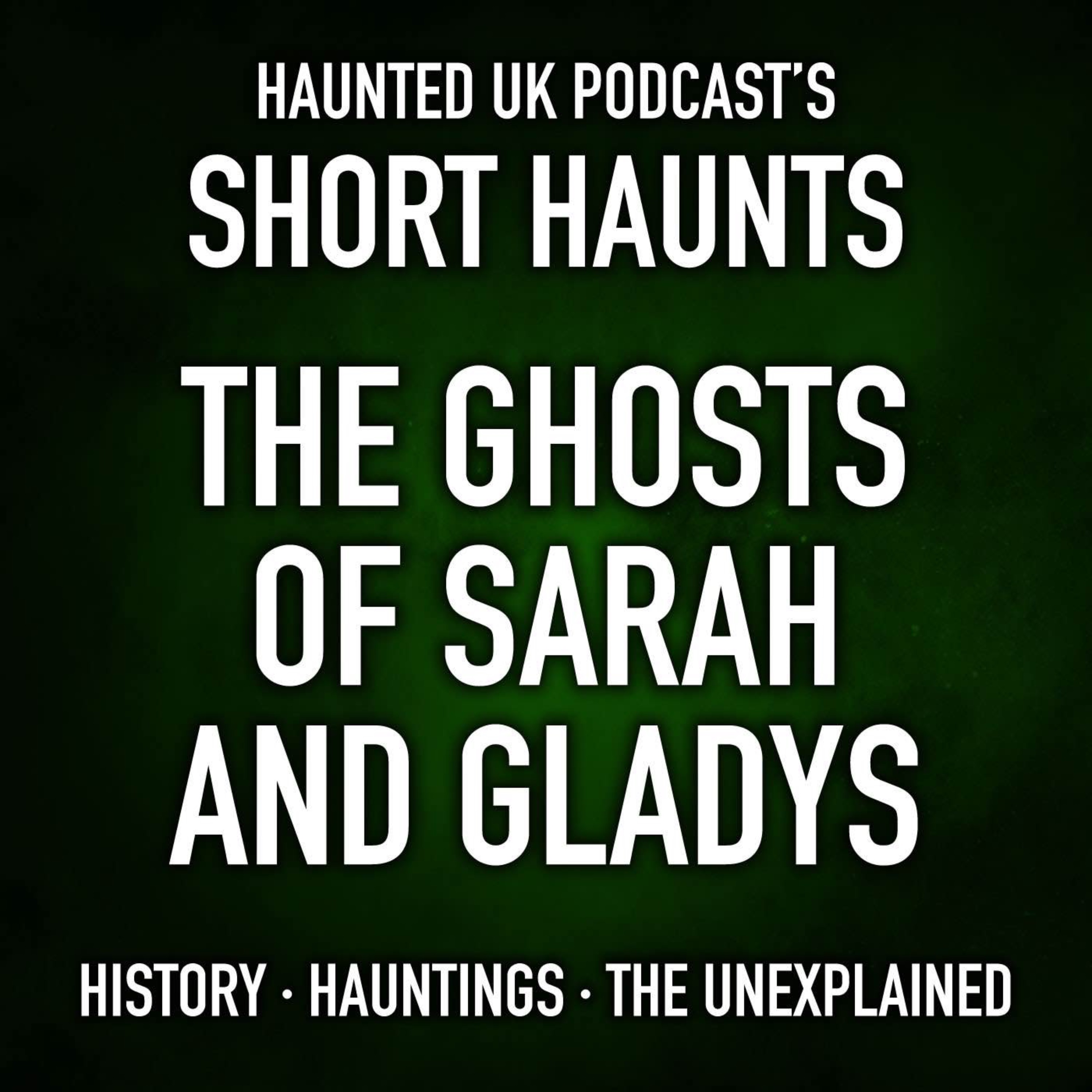 Short Haunts - The Ghosts of Sarah and Gladys