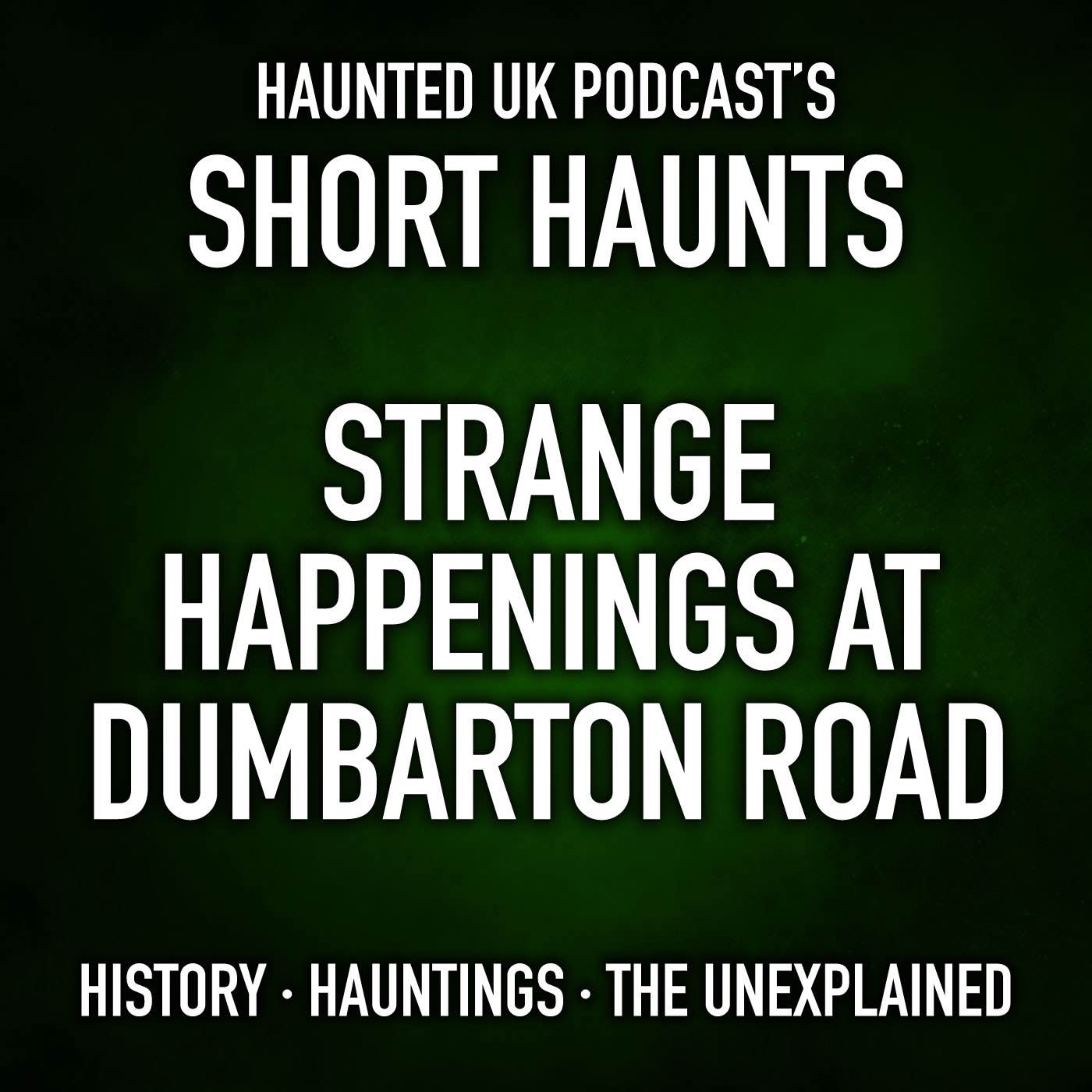 Short Haunts - Strange Happenings at Dumbarton Road