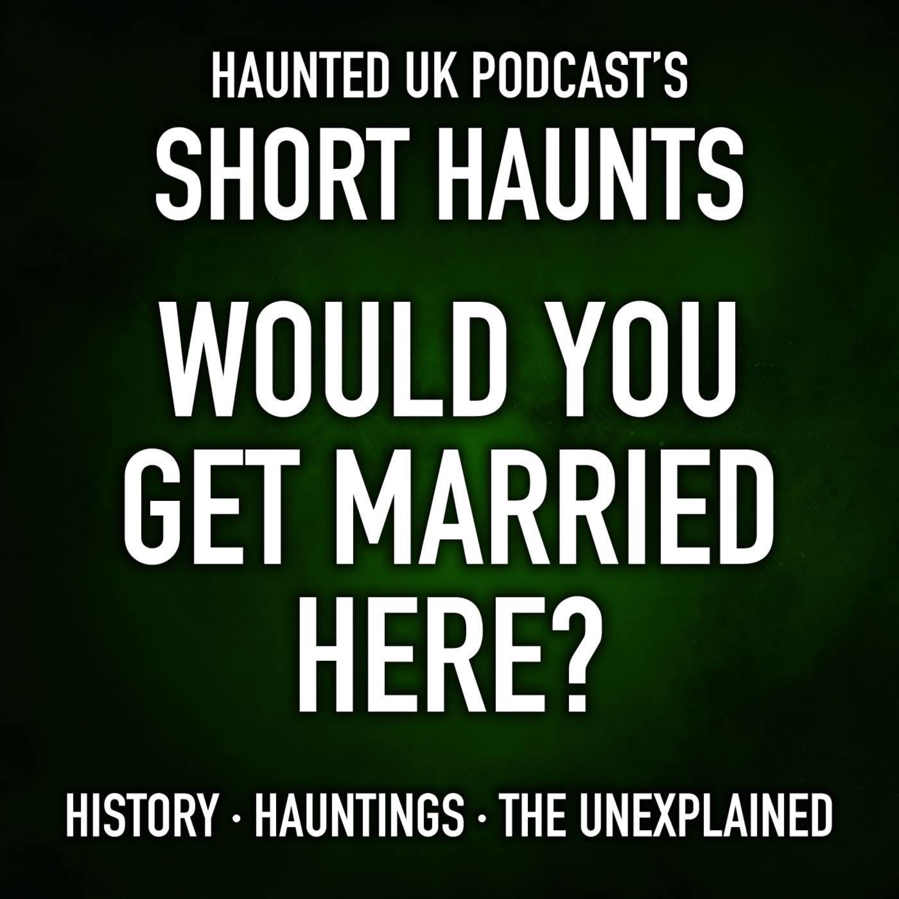 Short Haunts - Would You Get Married Here? episode artwork