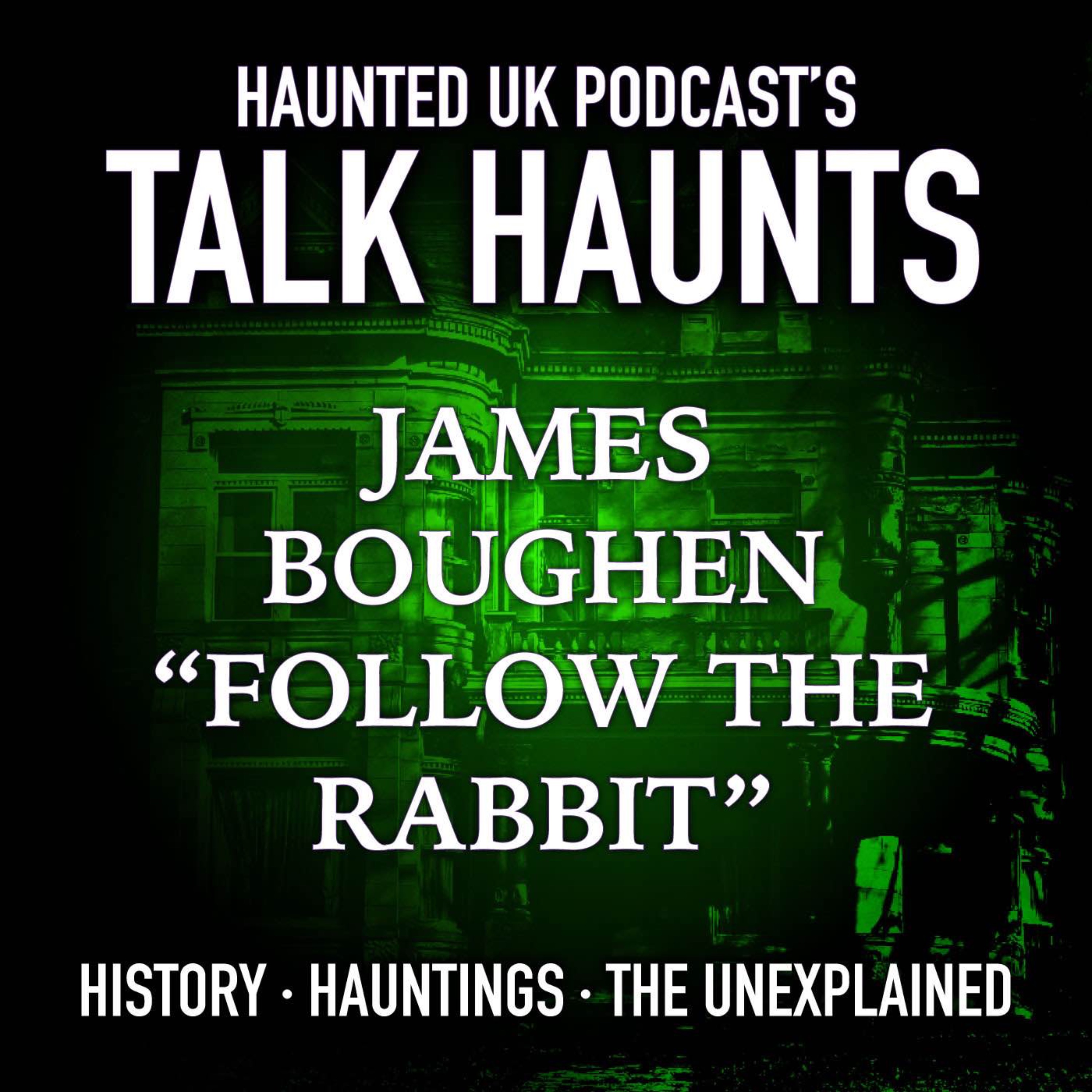 Talk Haunts – James Boughen (Follow the Rabbit) episode artwork