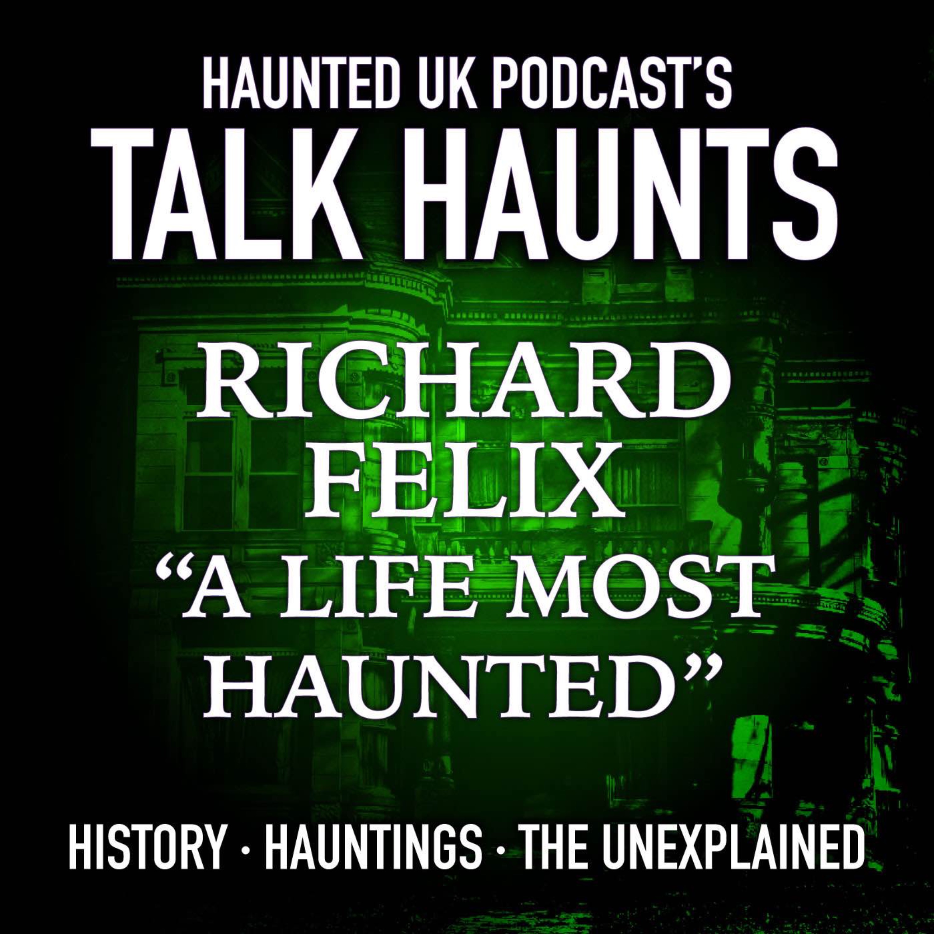 Talk Haunts - Richard Felix (A Life Most Haunted) episode artwork