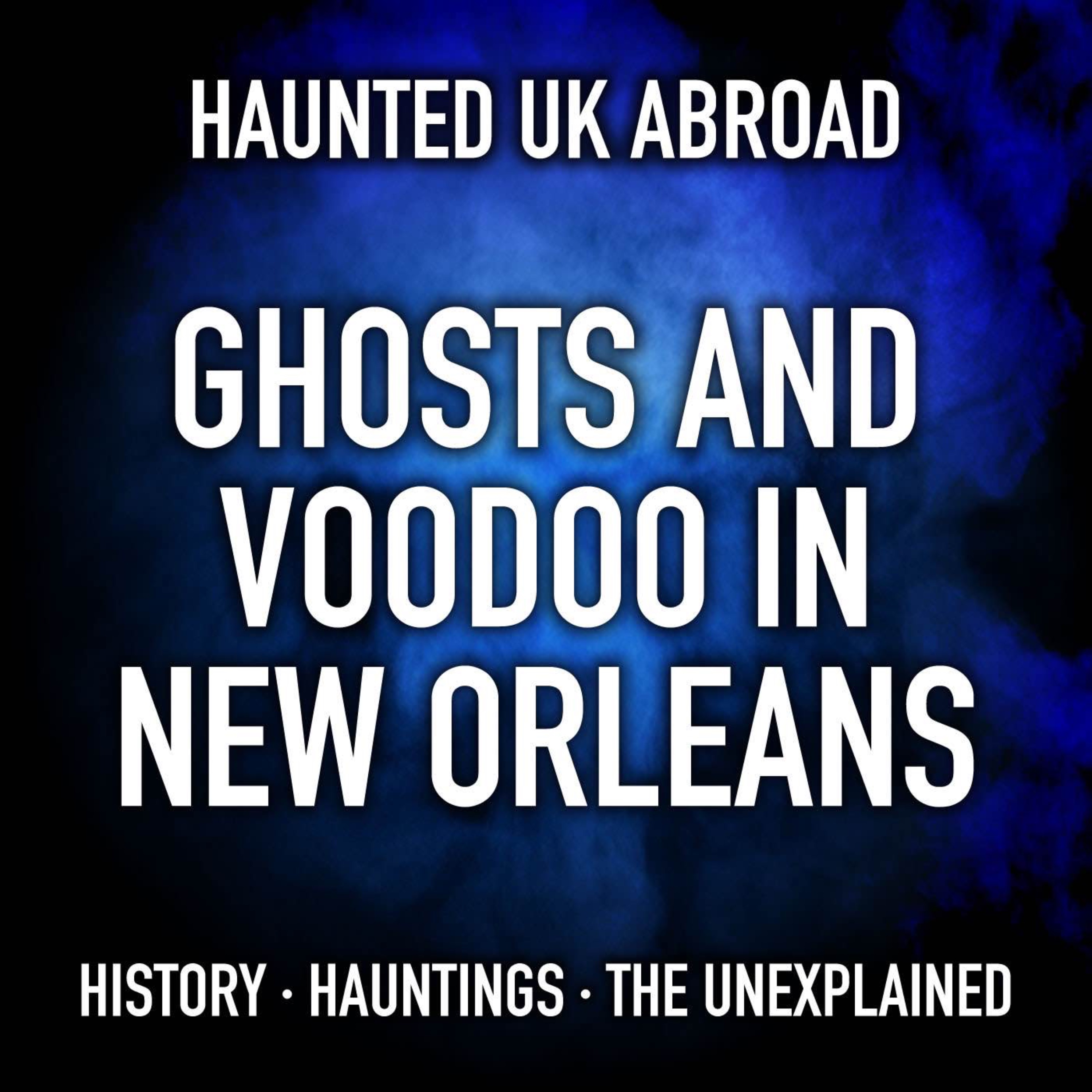 Haunted UK Abroad - Ghosts and Voodoo in New Orleans episode artwork