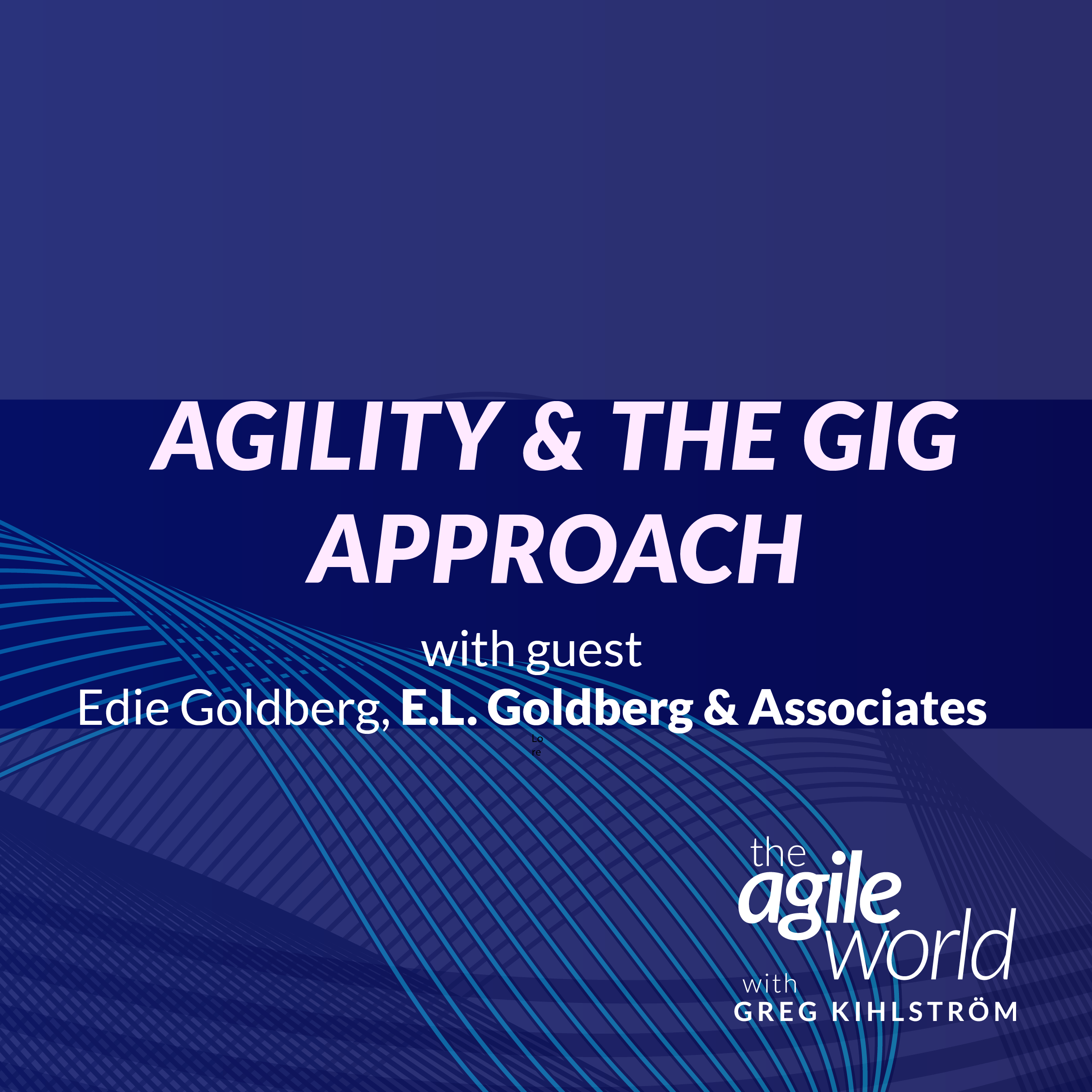 Episode 126: Agility and the Gig Approach with Edie Goldberg