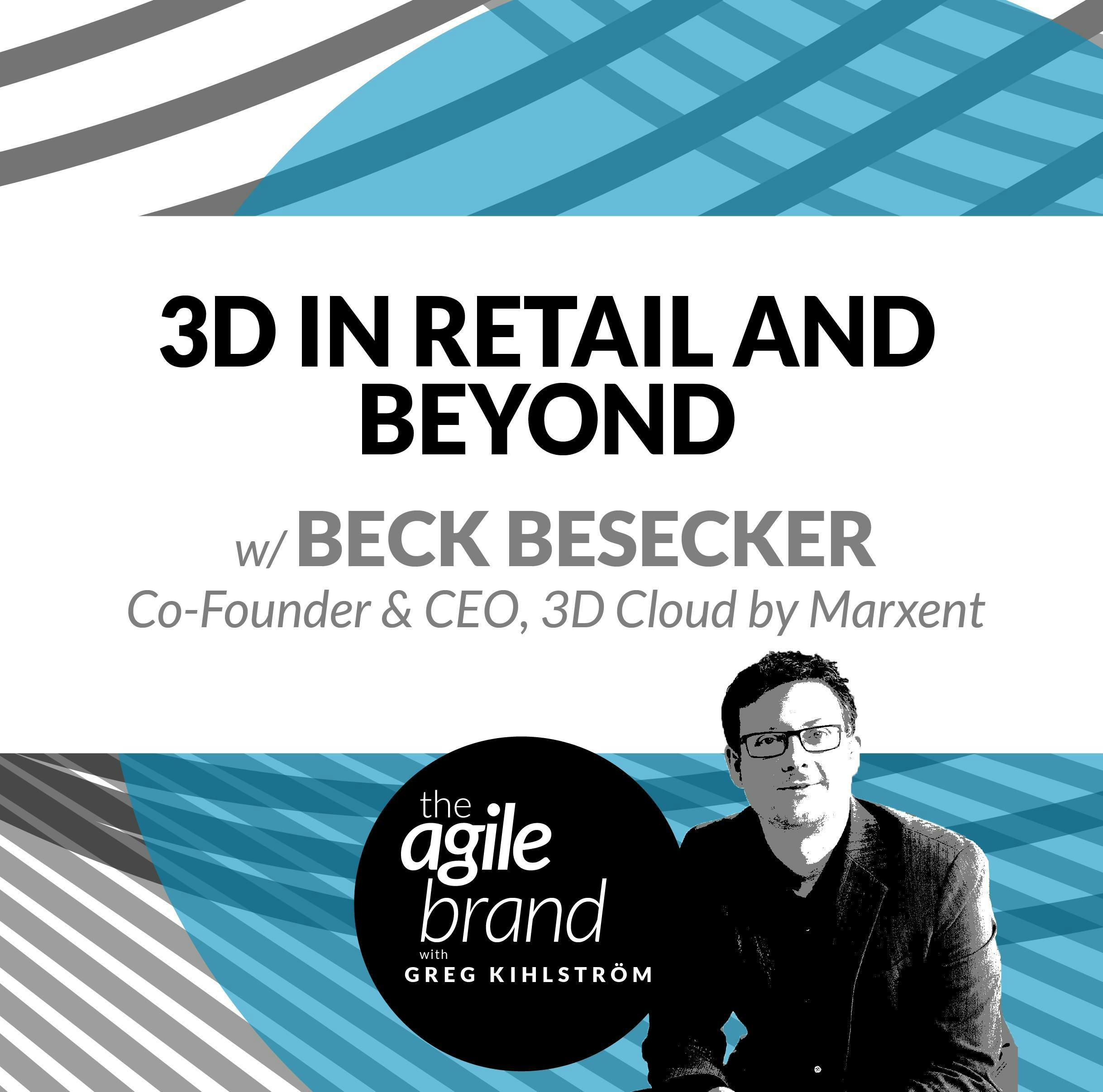 #289: 3D in Retail and Beyond, with Beck Besecker, CEO of 3D Cloud by Marxent