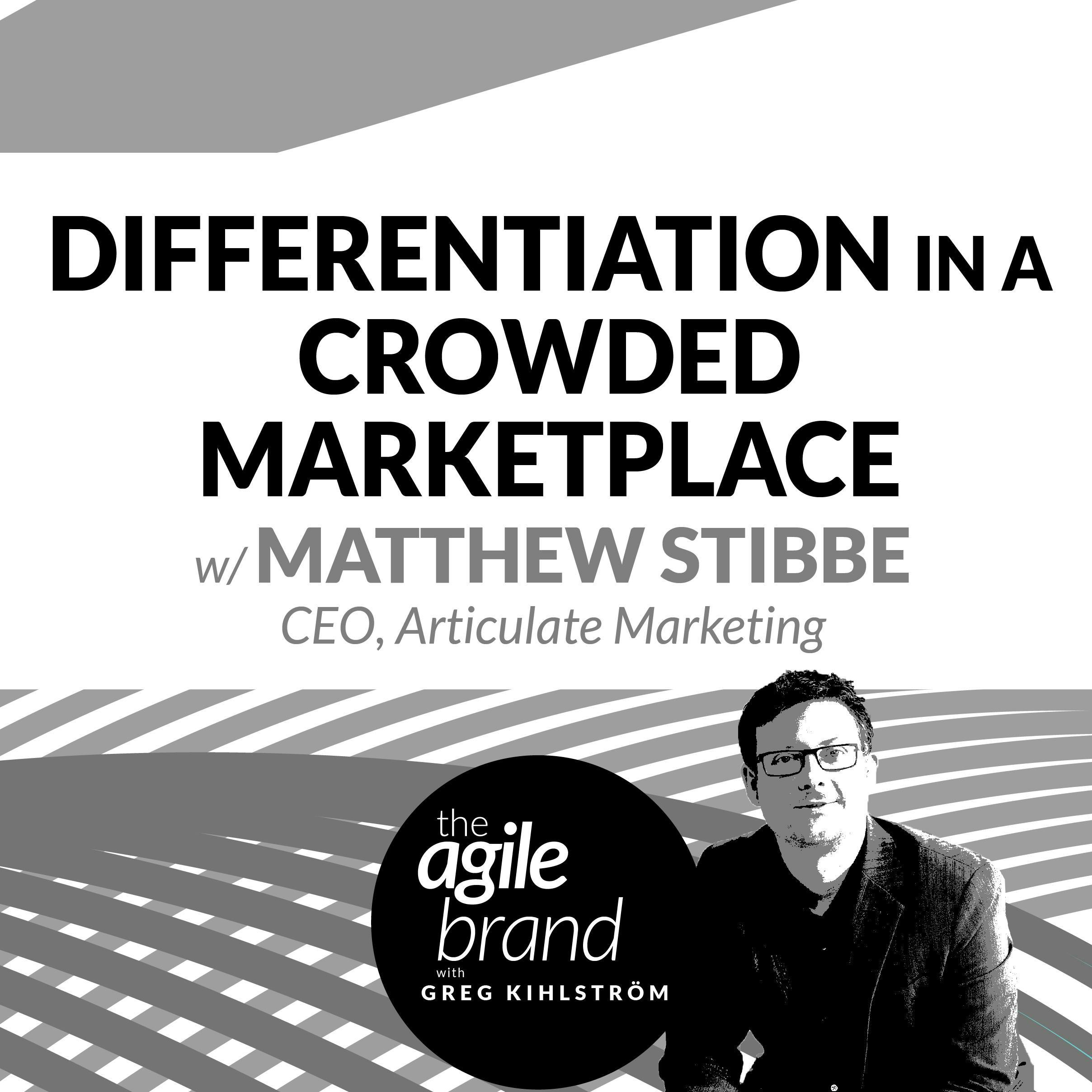 #249: Differentiation in a Crowded Marketplace with Matthew Stibbe, CEO Articulate Marketing
