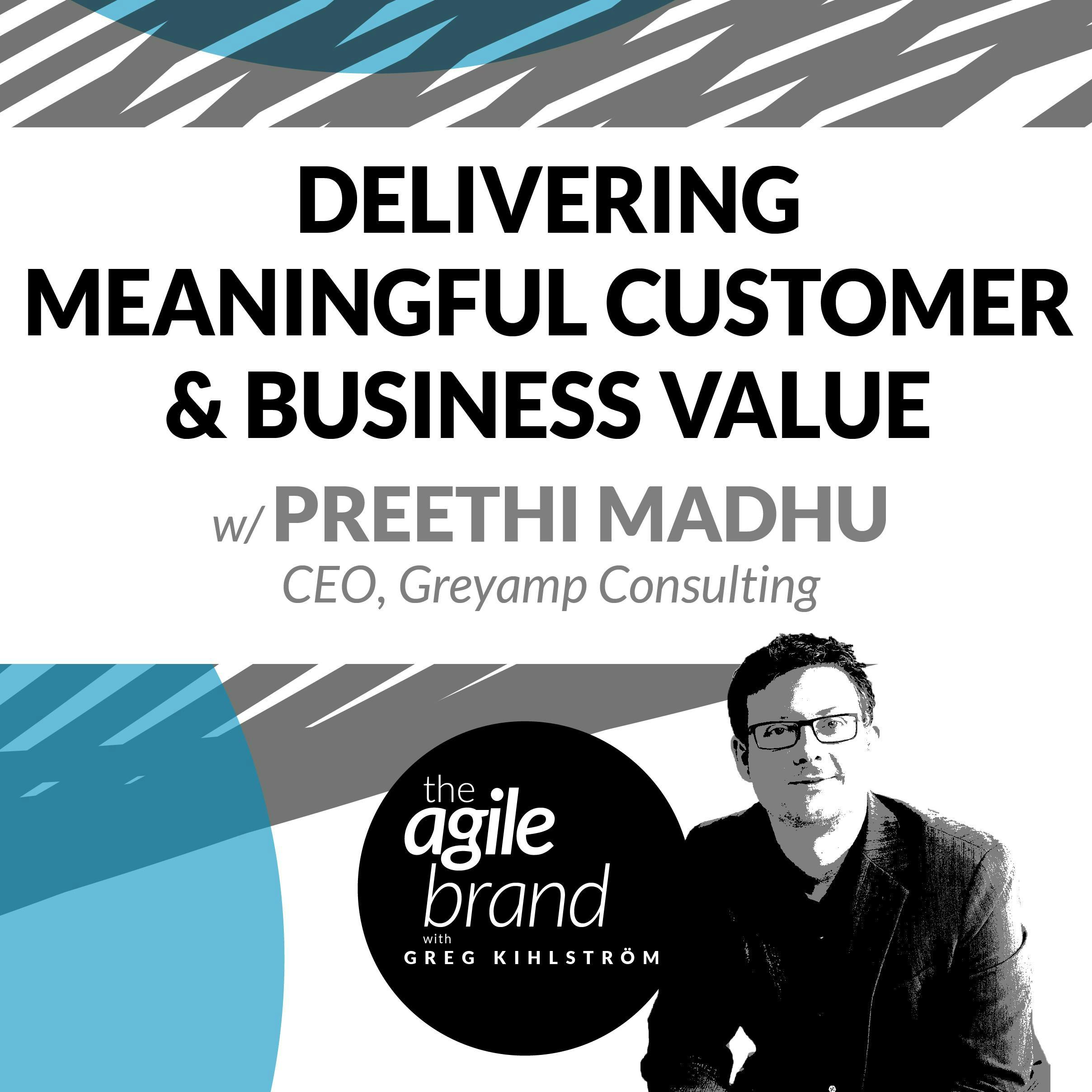#241: Delivering Meaningful Customer and Business Value with Preethi Madhu, CEO, Greyamp Consulting
