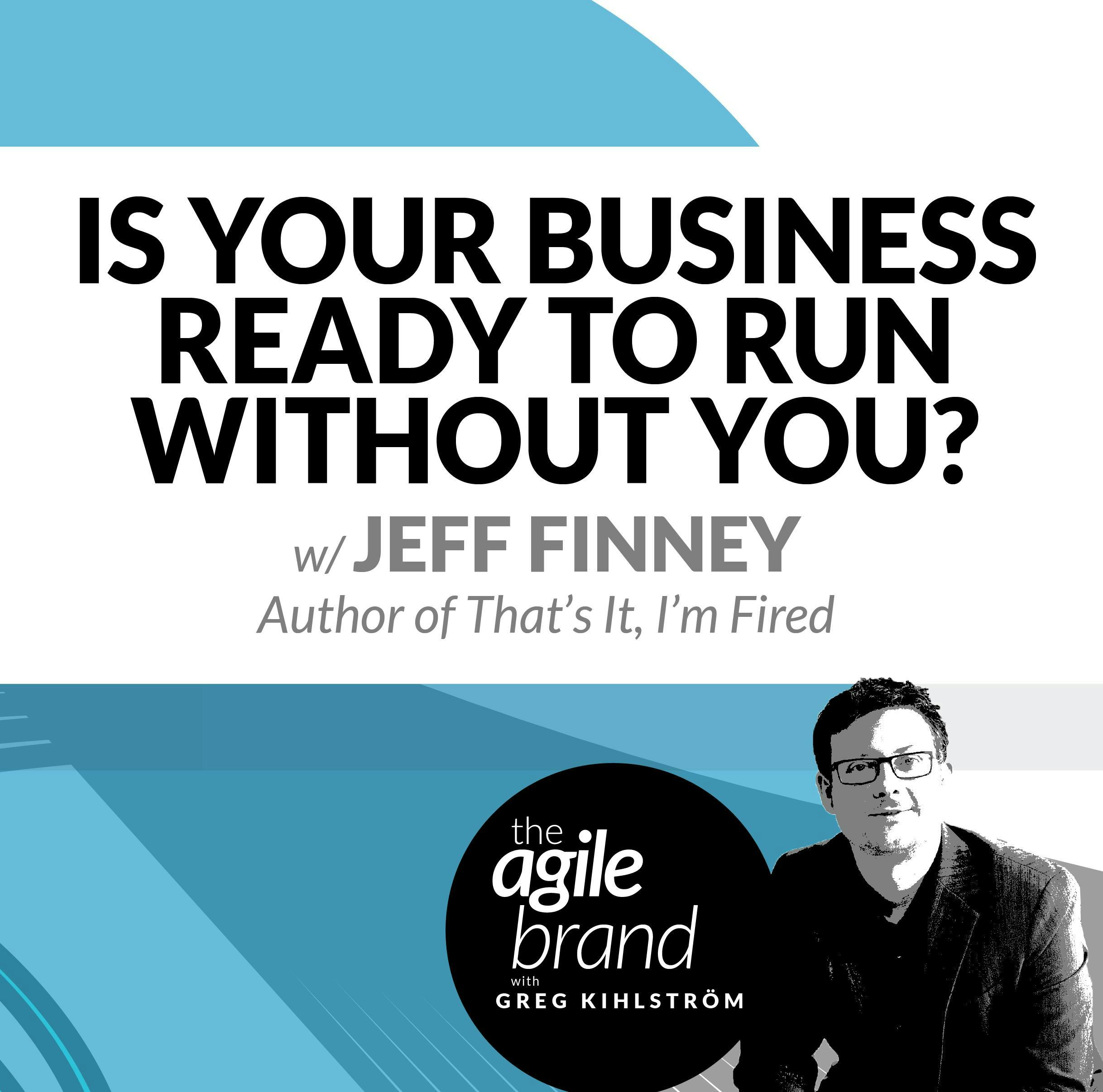 #244: Is your business ready to run without you? with Jeff Finney, Author and Entrepreneur