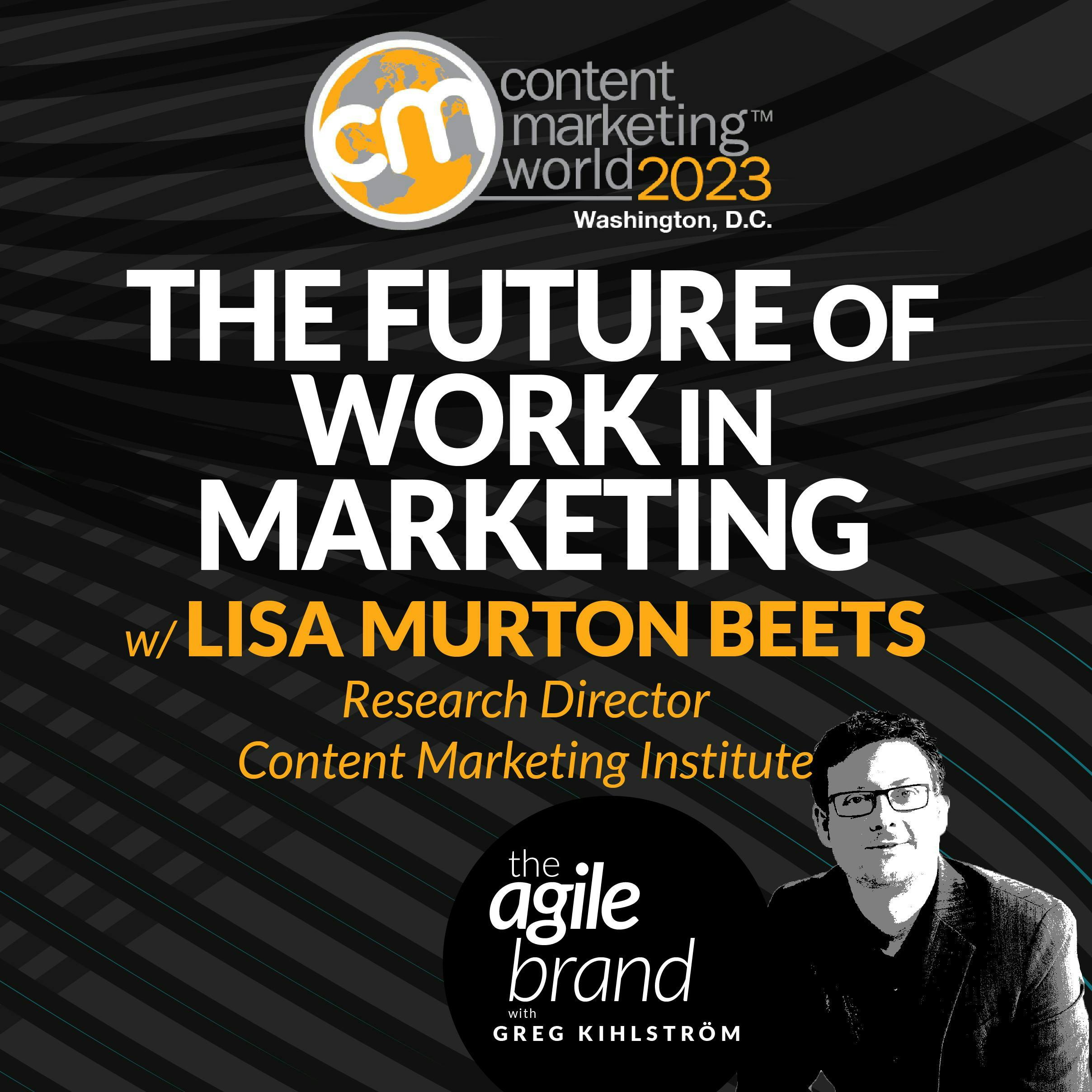 #422: The future of work in marketing with Lisa Murton Beets, Content Marketing Institute