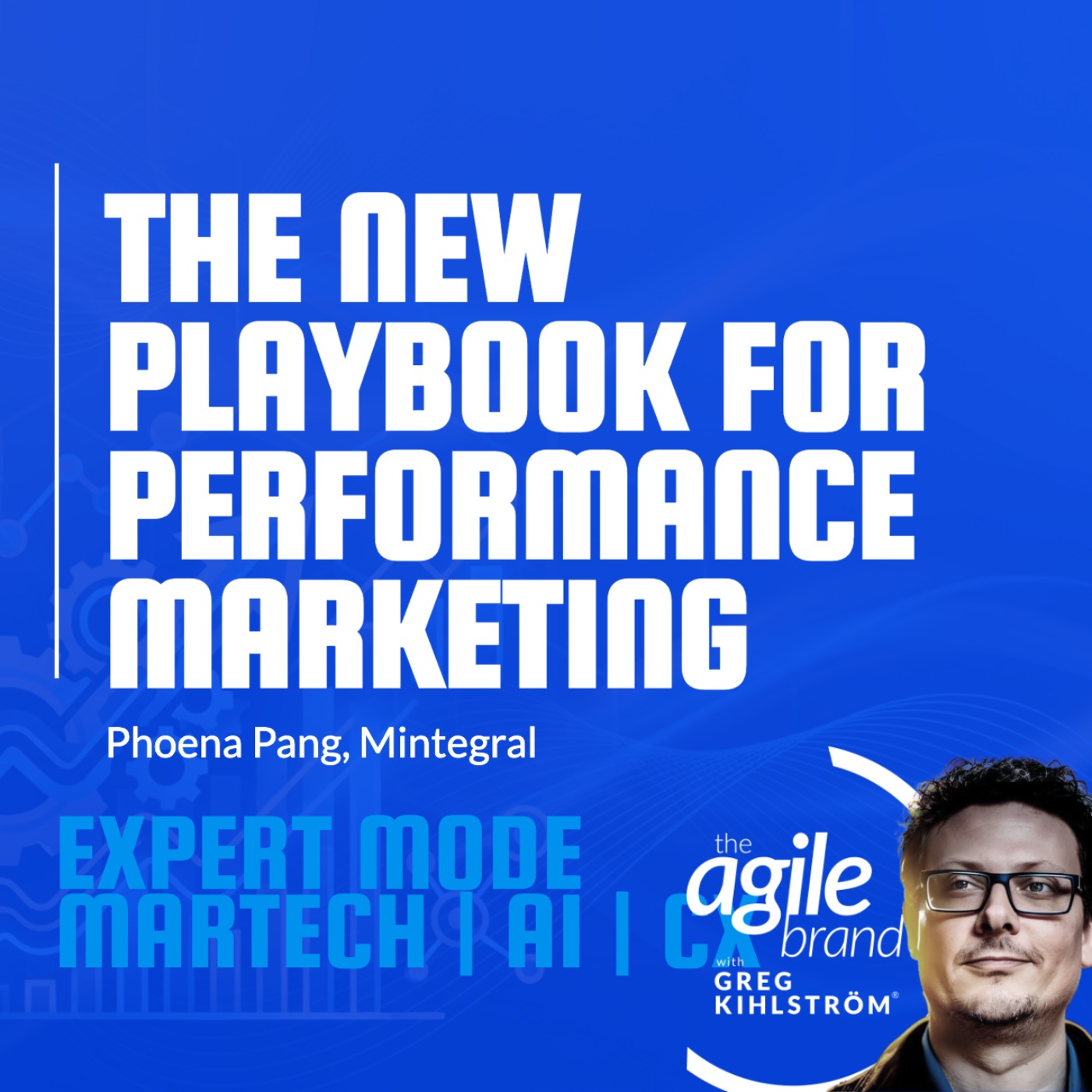 The Agile Brand with Greg Kihlström®: Expert Mode Marketing Technology, AI, & CX