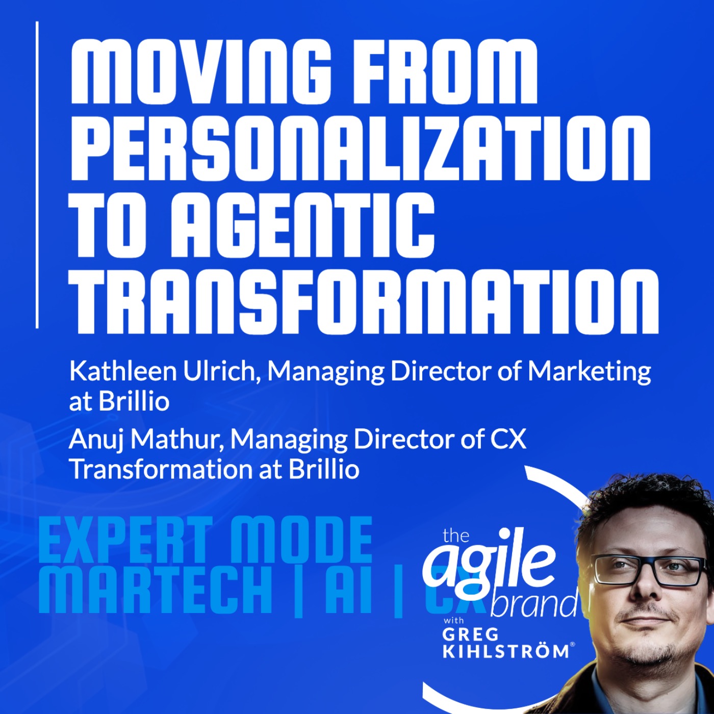 The Agile Brand with Greg Kihlström®: Expert Mode Marketing Technology, AI, & CX