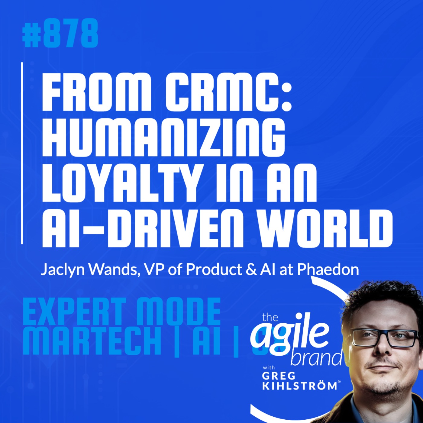 The Agile Brand with Greg Kihlström®: Expert Mode Marketing Technology, AI, & CX