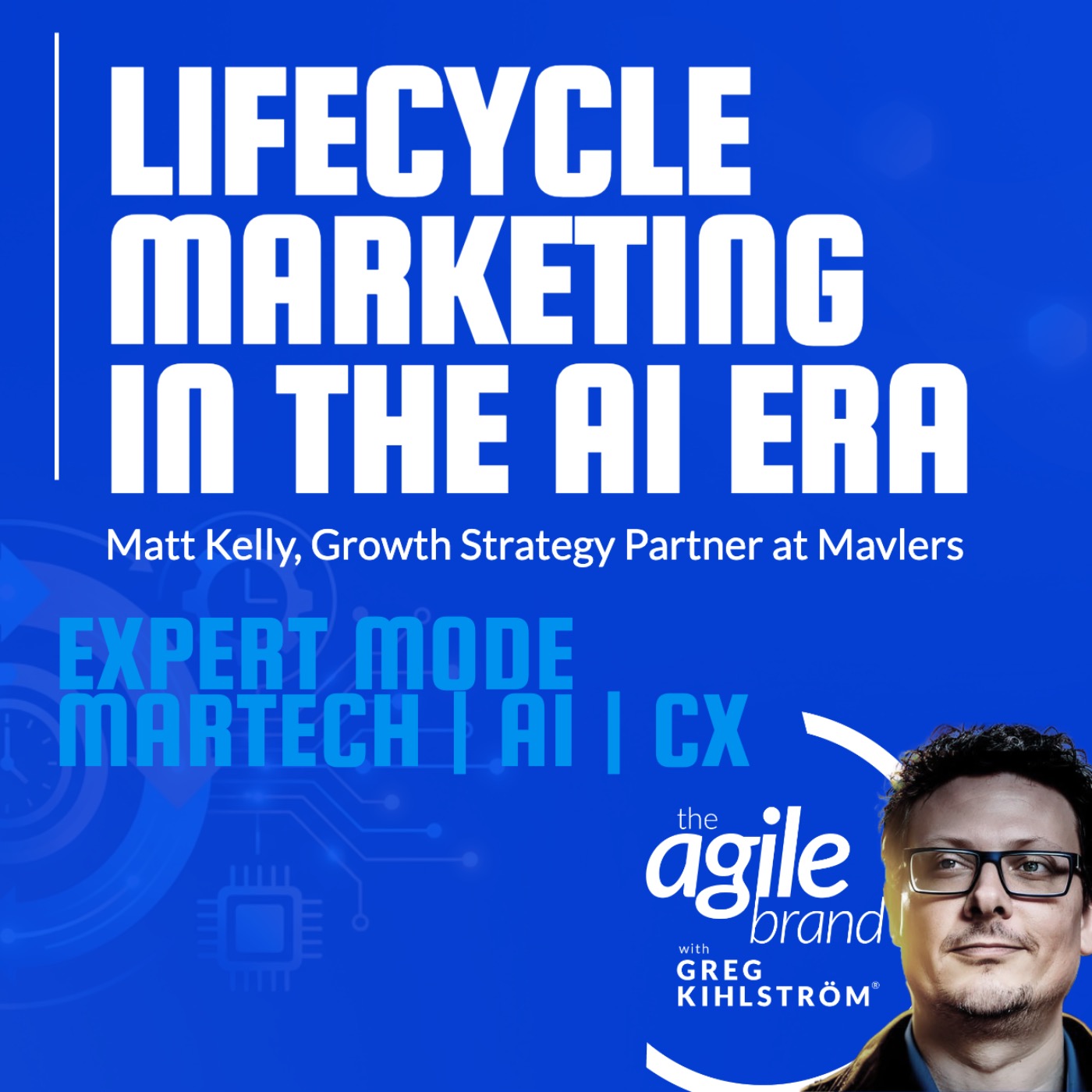 The Agile Brand with Greg Kihlström®: Expert Mode Marketing Technology, AI, & CX