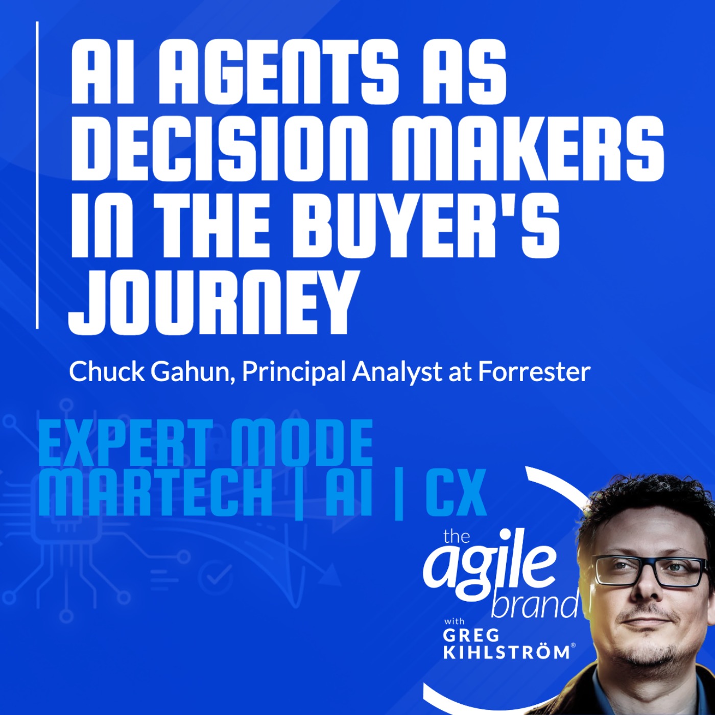 The Agile Brand with Greg Kihlström®: Expert Mode Marketing Technology, AI, & CX