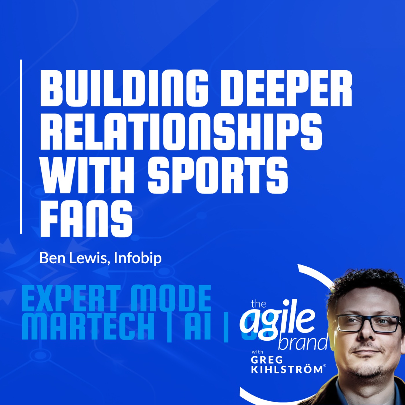 The Agile Brand with Greg Kihlström®: Expert Mode Marketing Technology, AI, & CX