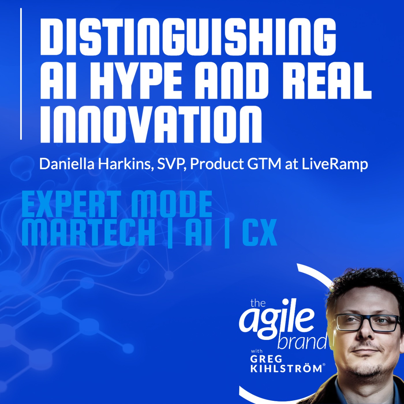 The Agile Brand with Greg Kihlström®: Expert Mode Marketing Technology, AI, & CX