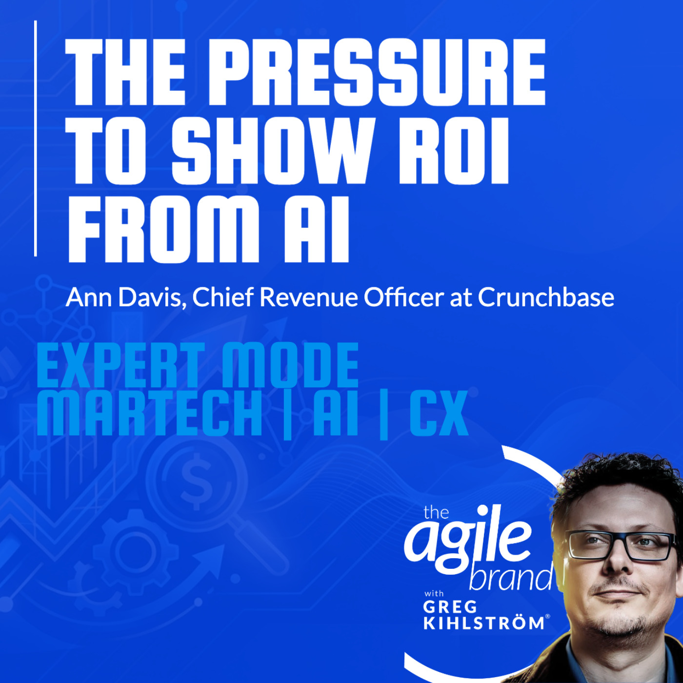 The Agile Brand with Greg Kihlström®: Expert Mode Marketing Technology, AI, & CX