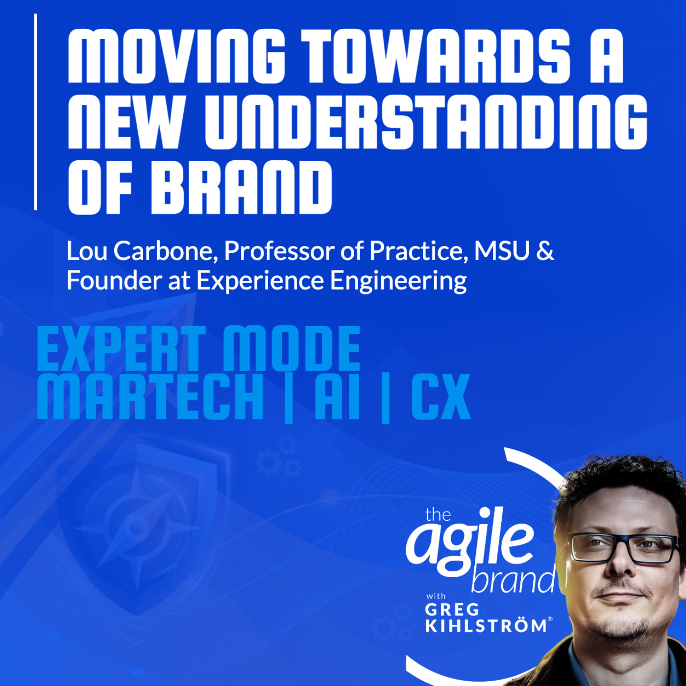 The Agile Brand with Greg Kihlström®: Expert Mode Marketing Technology, AI, & CX