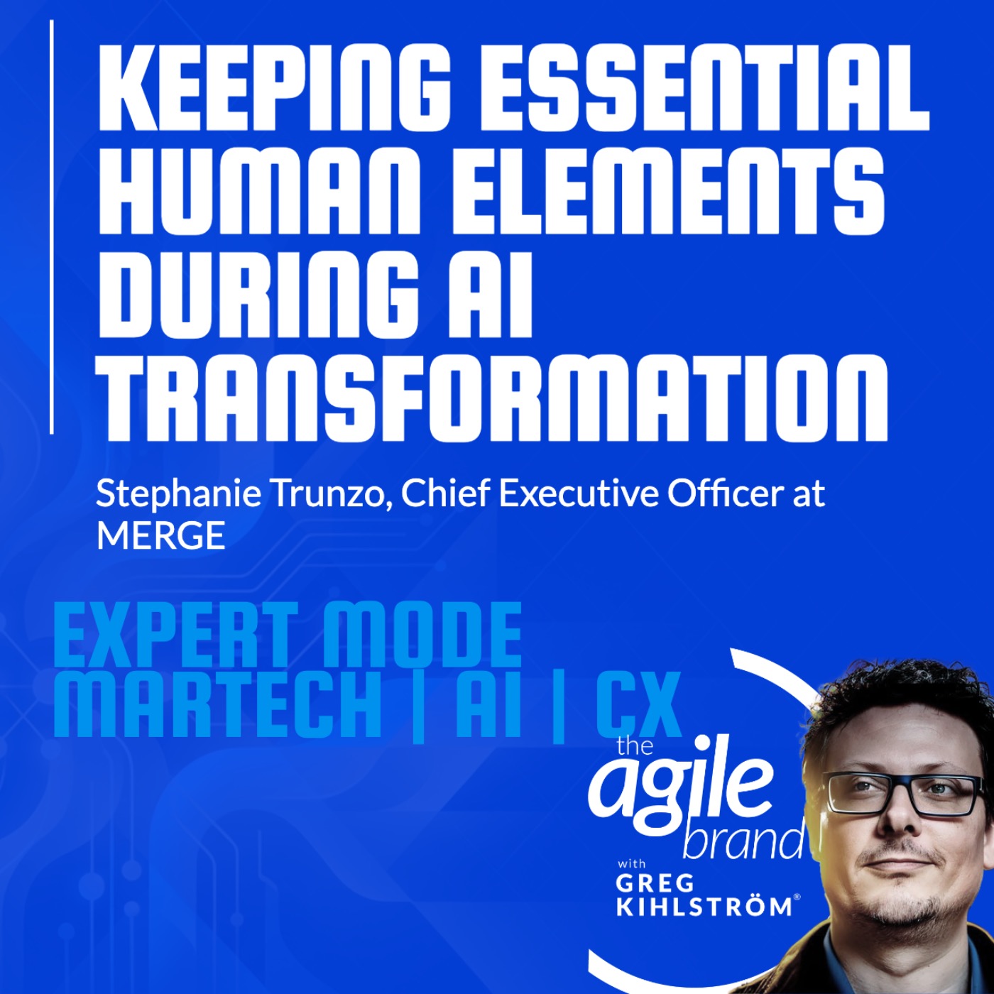 The Agile Brand with Greg Kihlström®: Expert Mode Marketing Technology, AI, & CX
