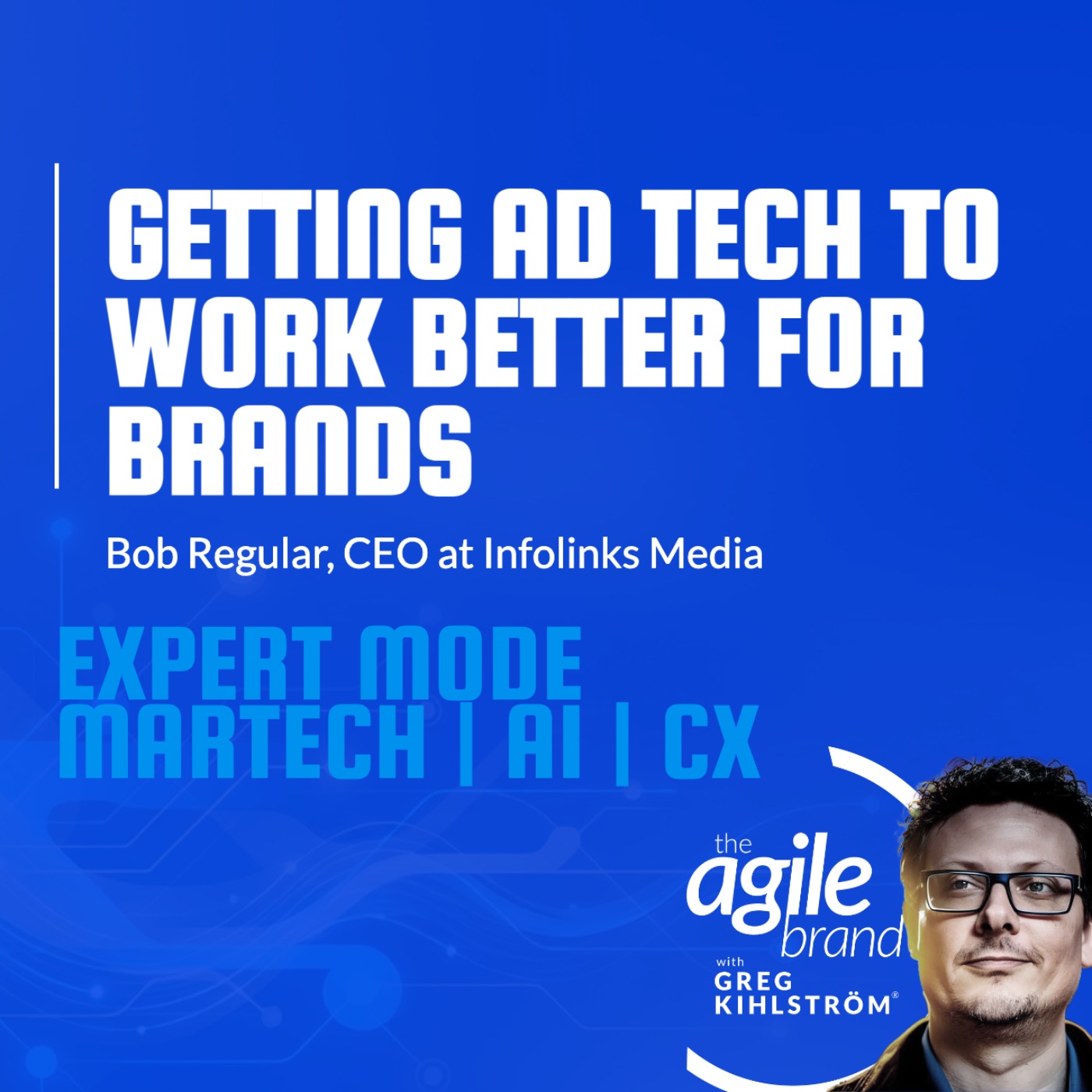 The Agile Brand with Greg Kihlström®: Expert Mode Marketing Technology, AI, & CX