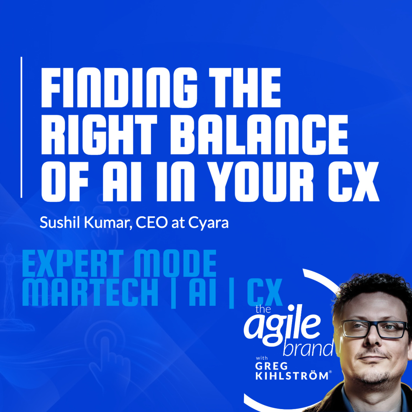The Agile Brand with Greg Kihlström®: Expert Mode Marketing Technology, AI, & CX