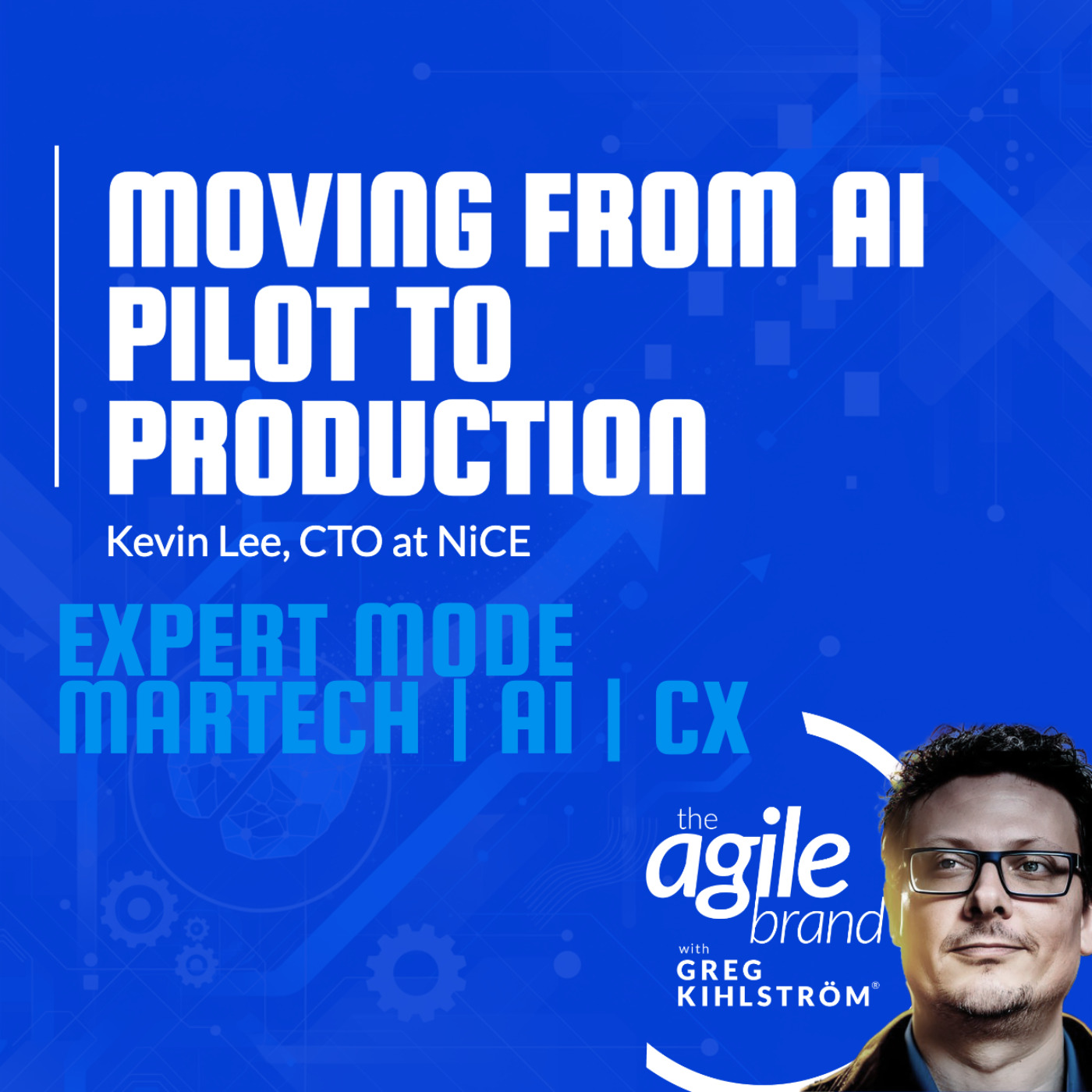 The Agile Brand with Greg Kihlström®: Expert Mode Marketing Technology, AI, & CX