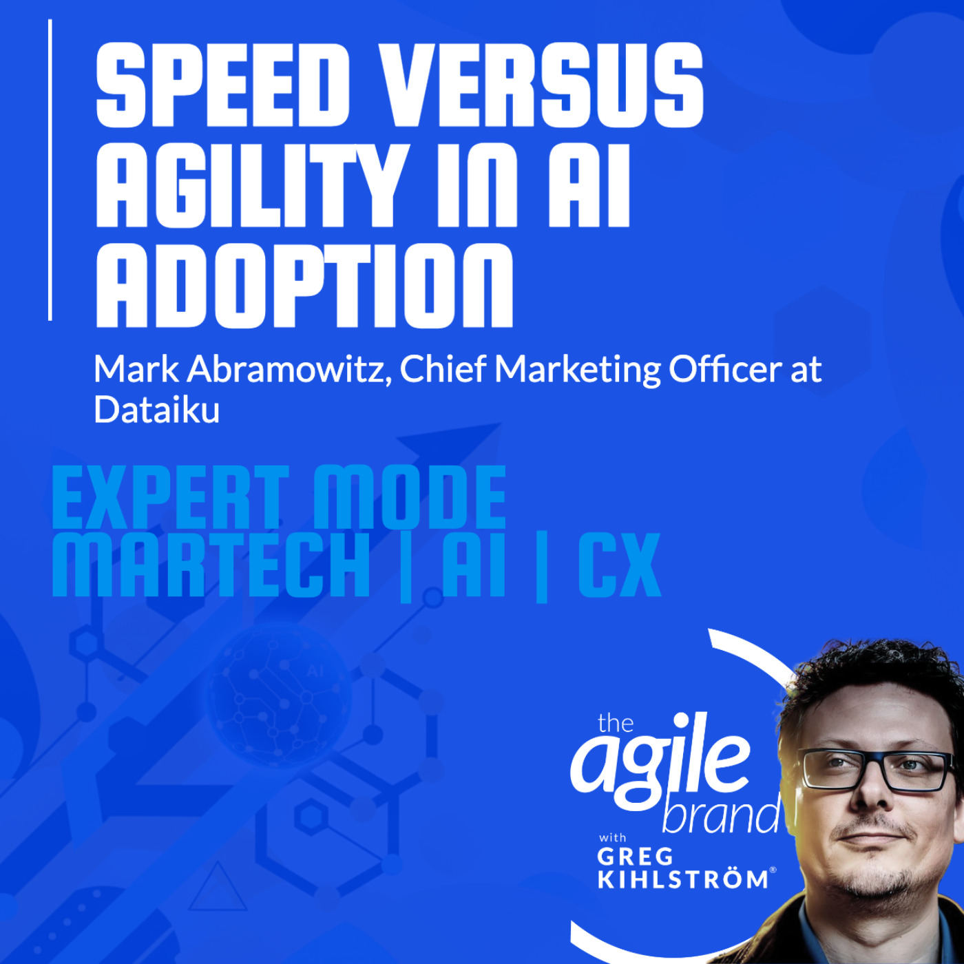 The Agile Brand with Greg Kihlström®: Expert Mode Marketing Technology, AI, & CX
