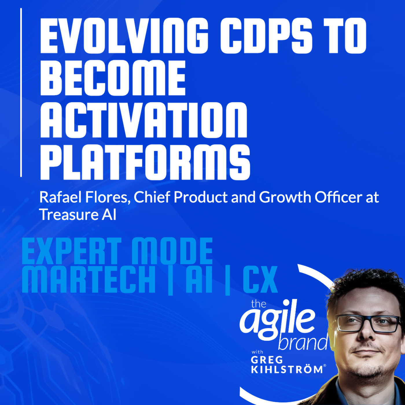 The Agile Brand with Greg Kihlström® | What CMOs Need to Know About Marketing Technology, AI & CX