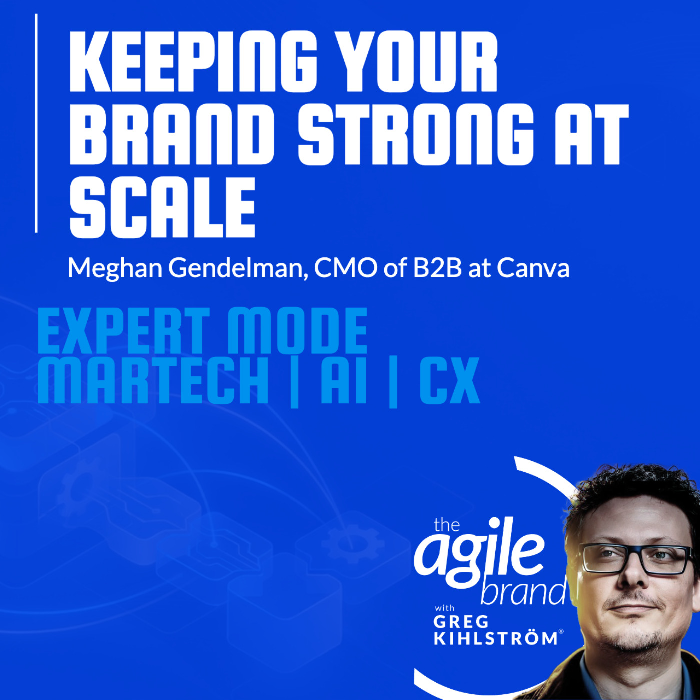 The Agile Brand with Greg Kihlström® | What CMOs Need to Know About Marketing Technology, AI & CX