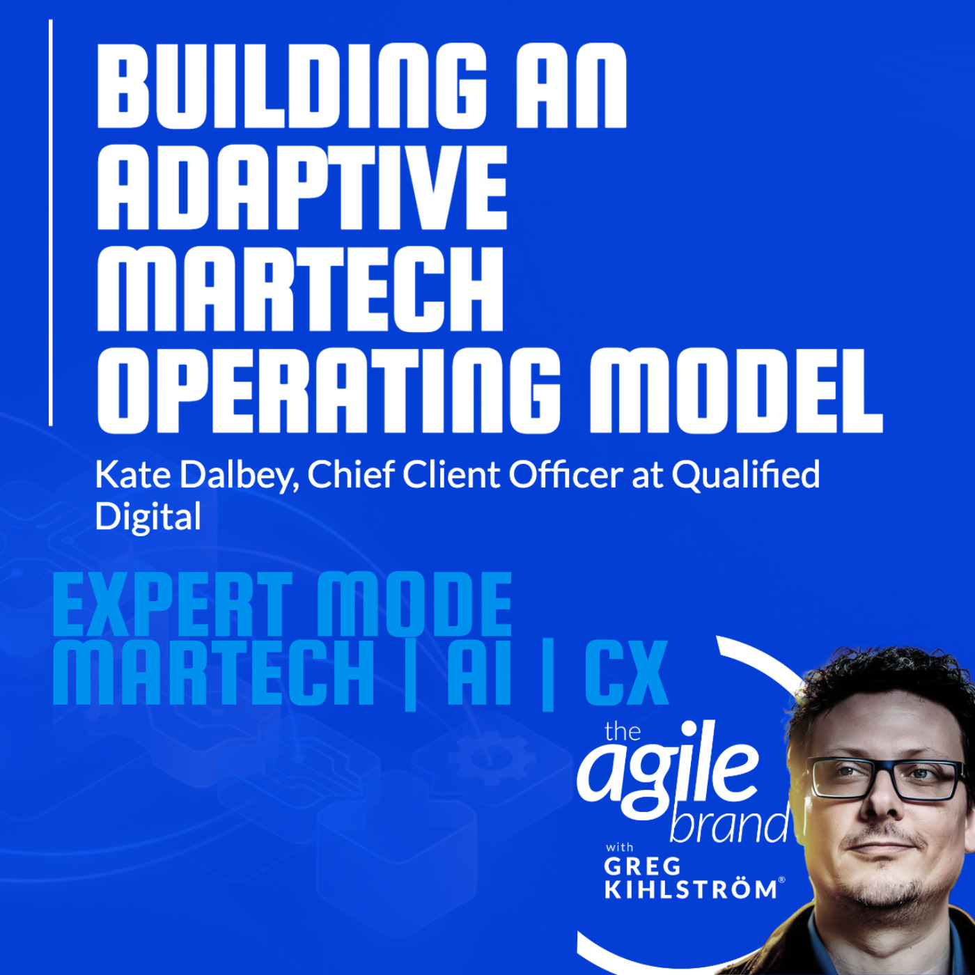 The Agile Brand with Greg Kihlström® | What CMOs Need to Know About Marketing Technology, AI & CX