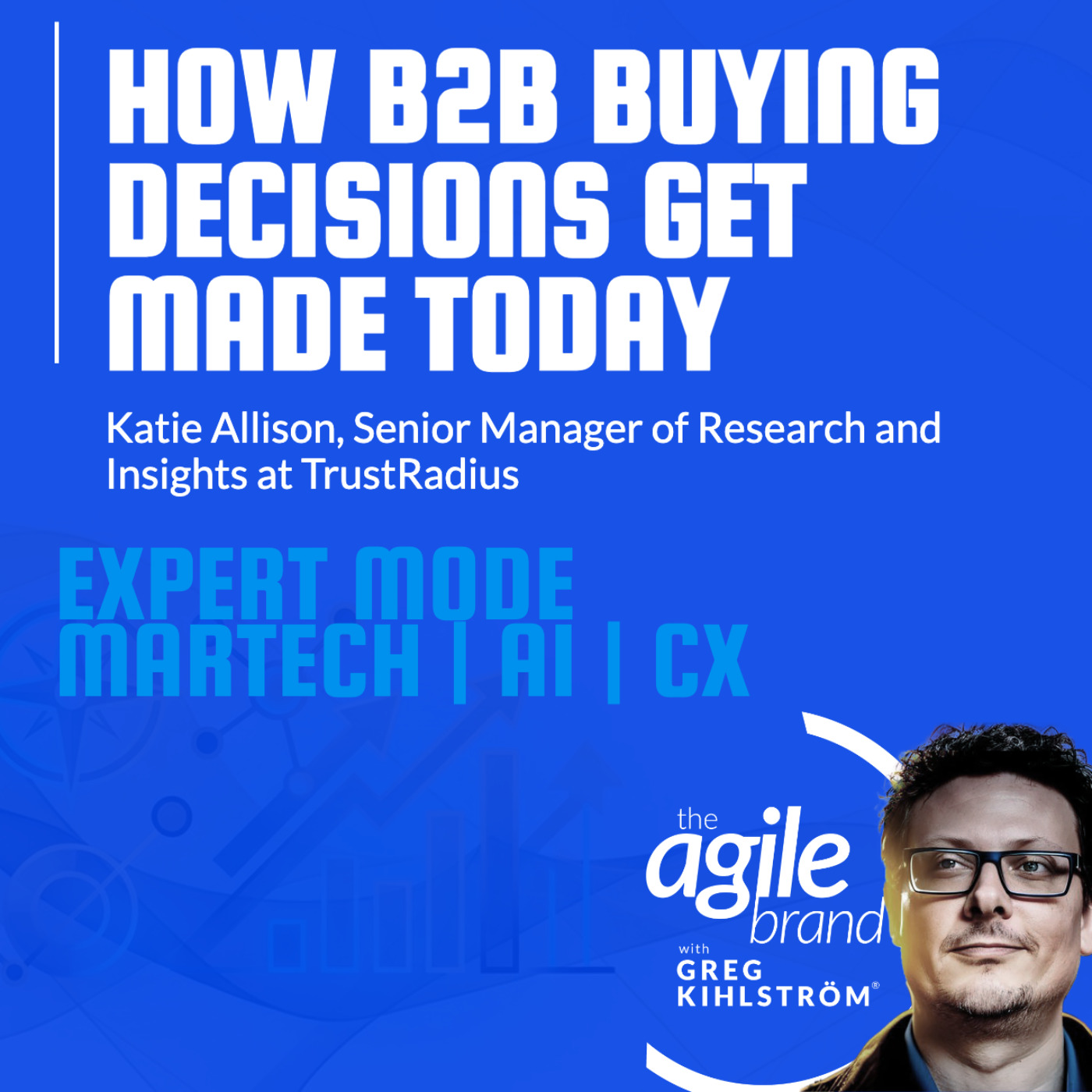 The Agile Brand with Greg Kihlström® | What CMOs Need to Know About Marketing Technology, AI & CX